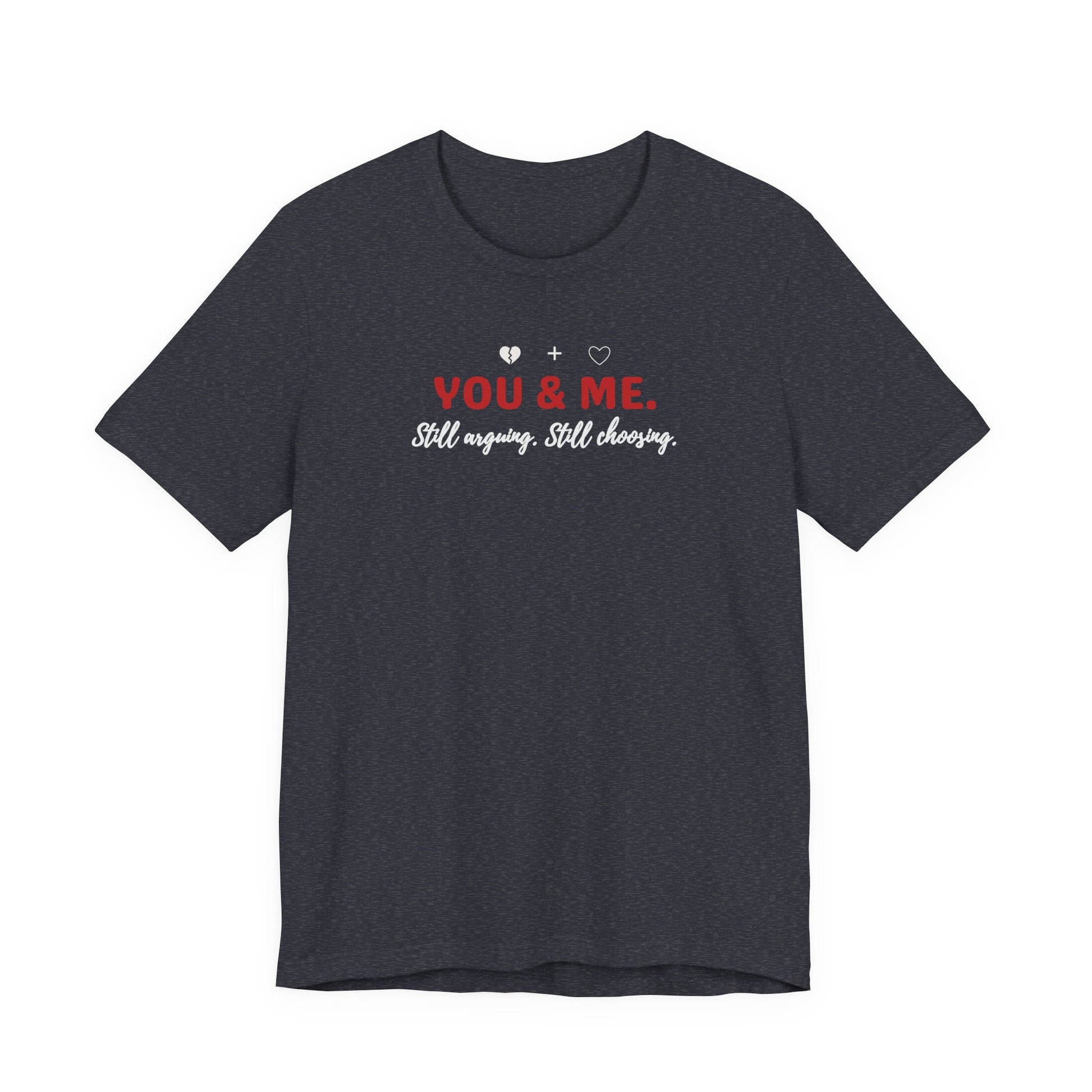 heather navy t-shirt with 'YOU & ME. Still arguing, Still cheering.' text on a white background