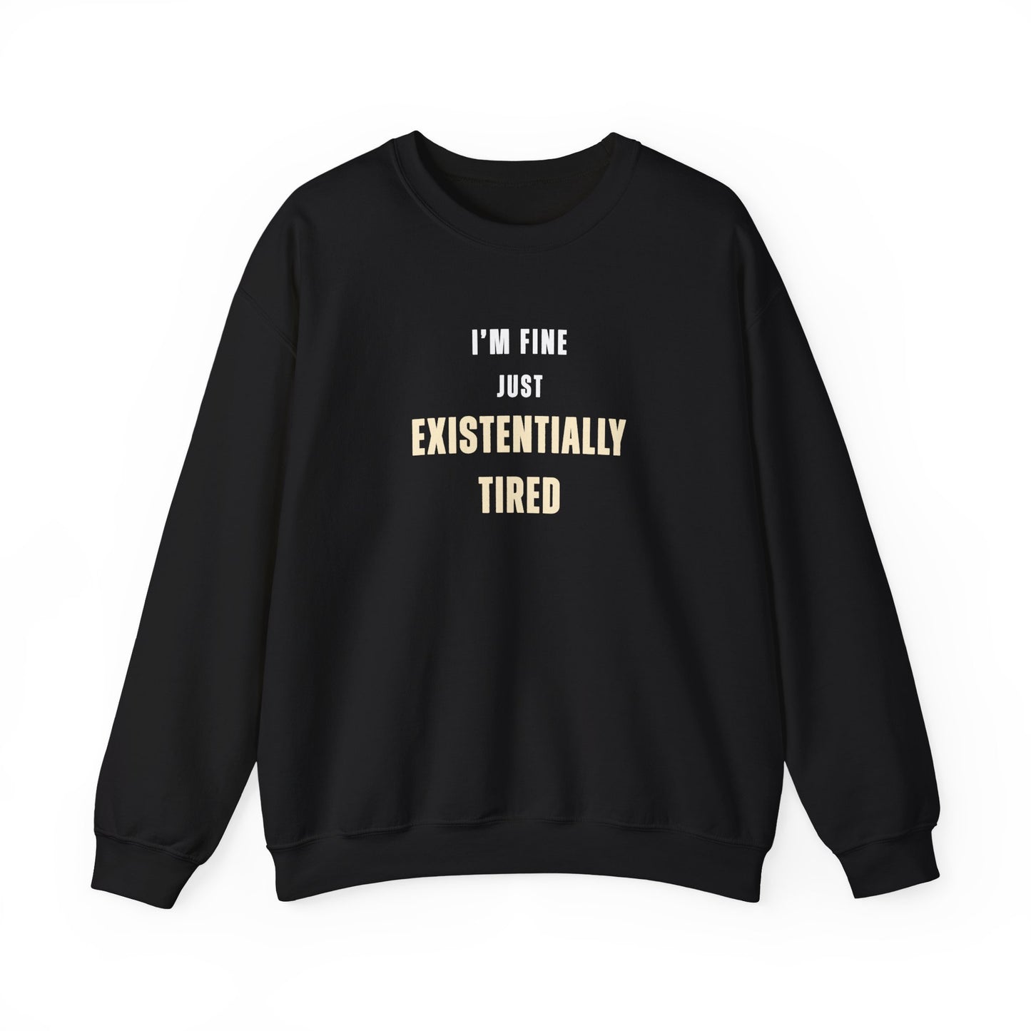 Black sweatshirt with text 'I’m fine. Just existentially tired.' on a white background