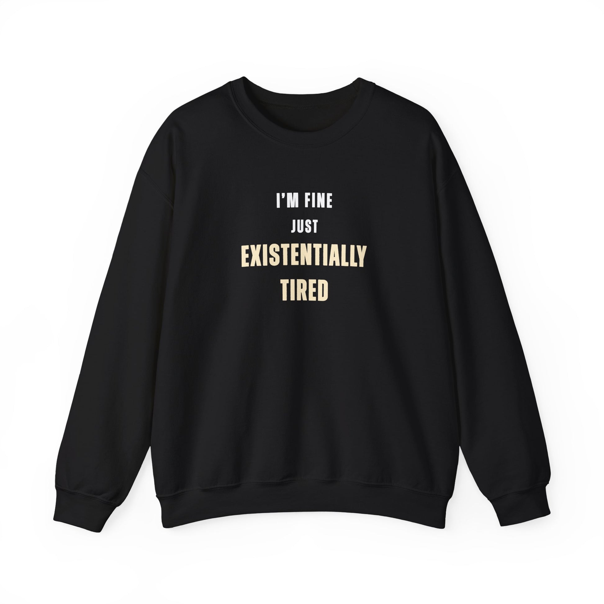 Black sweatshirt with text 'I’m fine. Just existentially tired.' on a white background