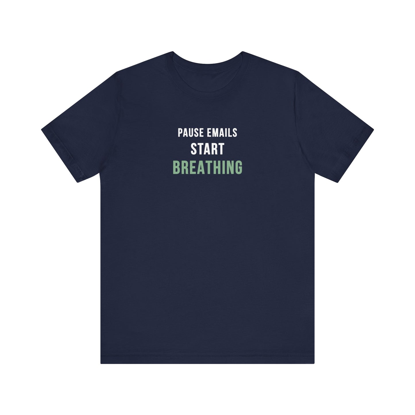 Navy t-shirt with text 'Pause Emails, Start Breathing' on a white background