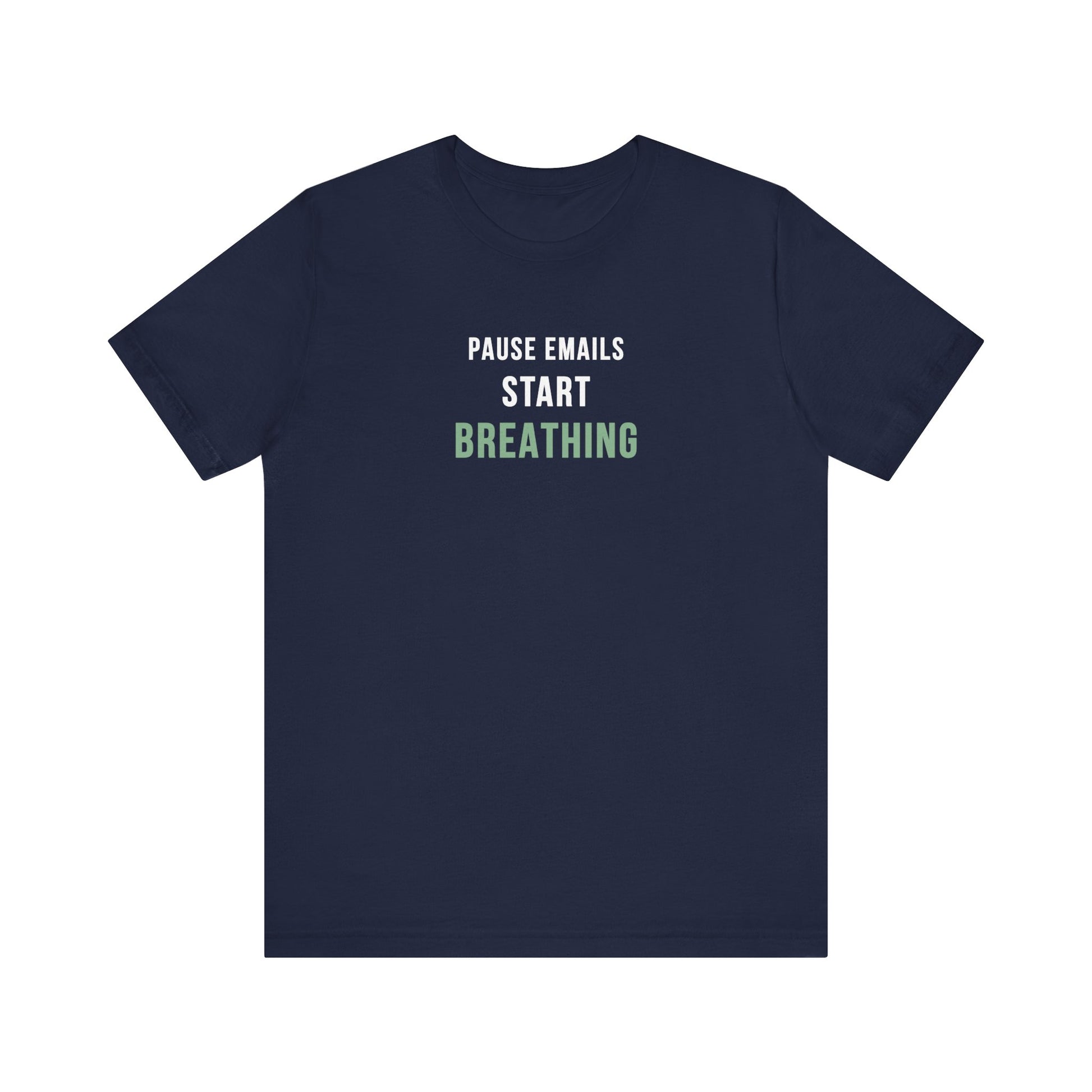 Navy t-shirt with text 'Pause Emails, Start Breathing' on a white background