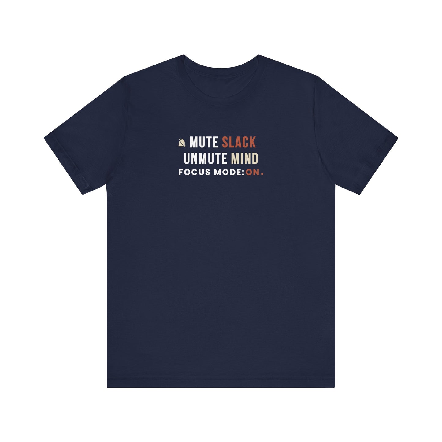 Navy t-shirt with text 'Mute Slack, Unmute Mind. Focus Mode: On' on a white background