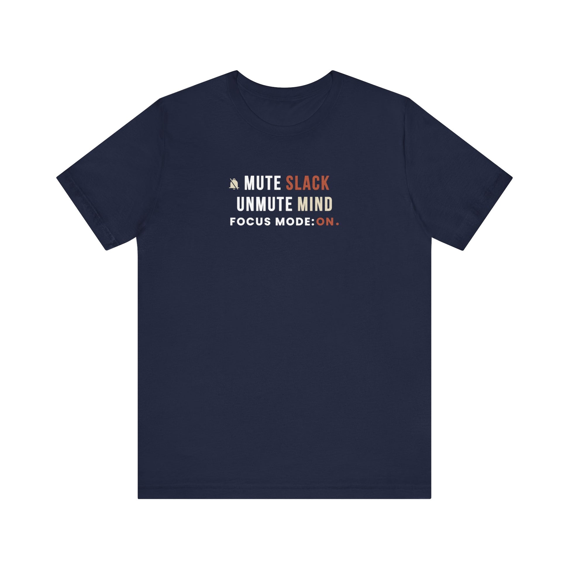 Navy t-shirt with text 'Mute Slack, Unmute Mind. Focus Mode: On' on a white background
