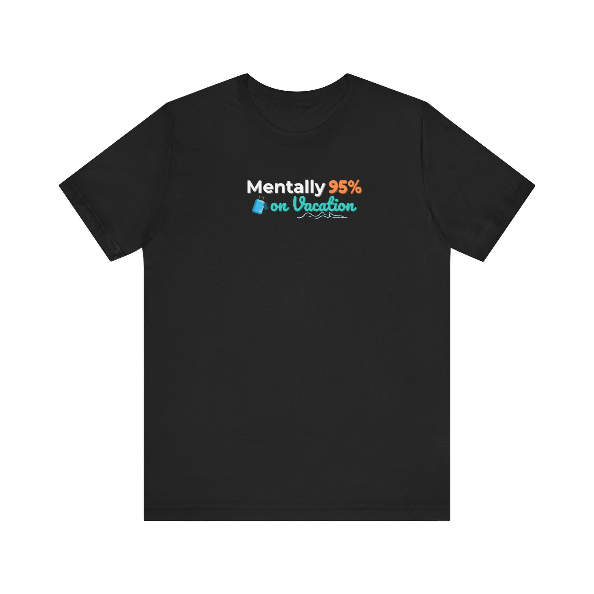 Black t-shirt with text 'Mentally 95% on Vacation' on a white background