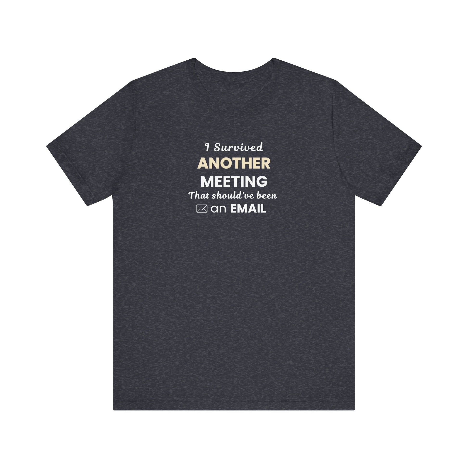 Heather navy t-shirt with text 'I Survived Another Meeting That Should’ve Been an Email' on a white blackground