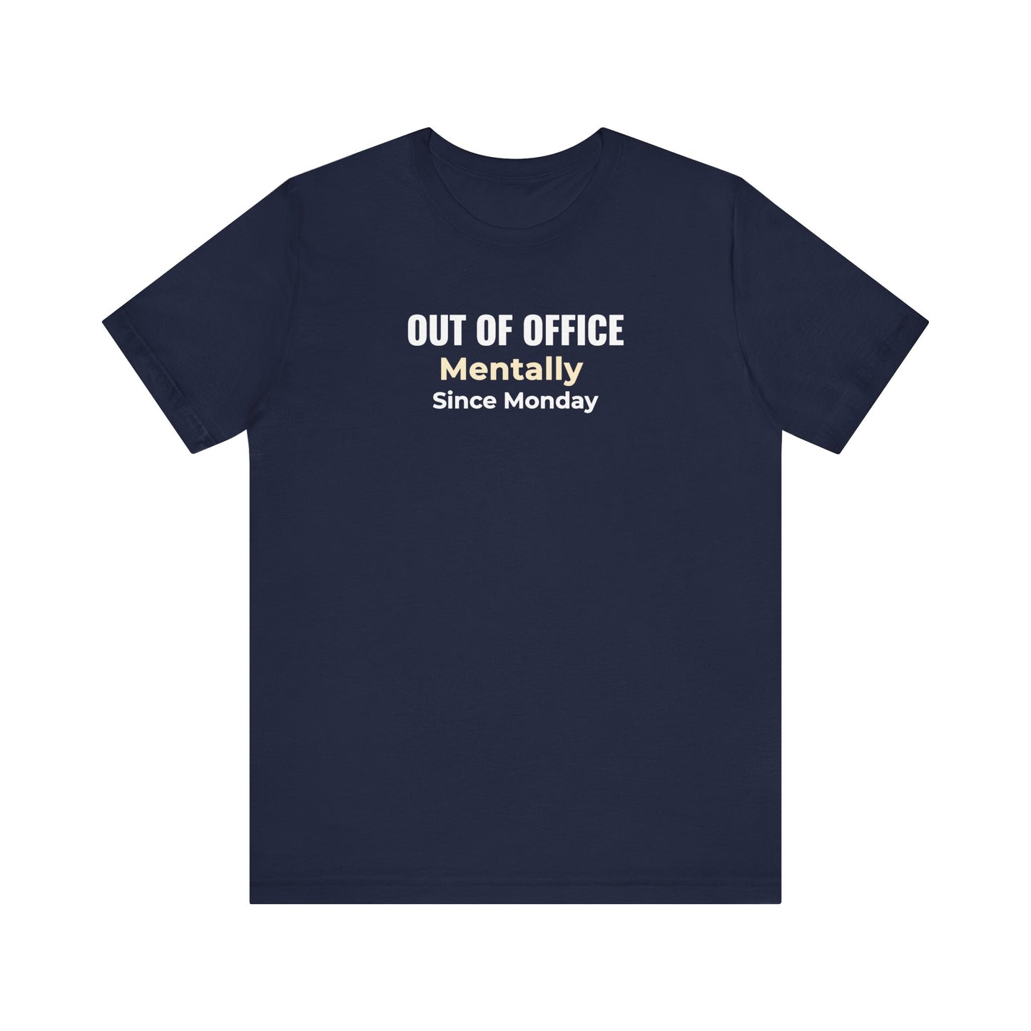 Navy t-shirt with text 'Out of Office. Mentally Since Monday.'