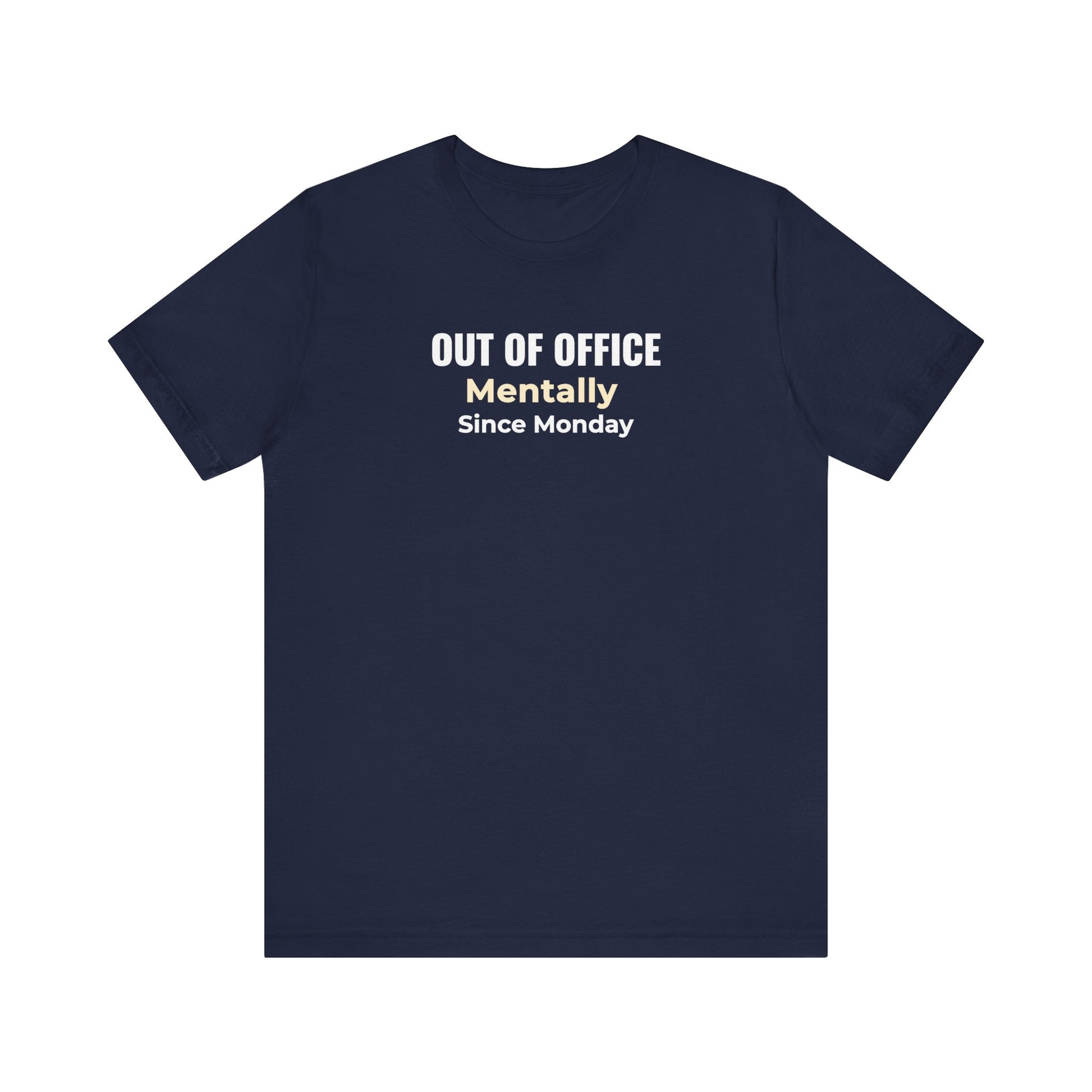 Navy t-shirt with text 'Out of Office. Mentally Since Monday.'