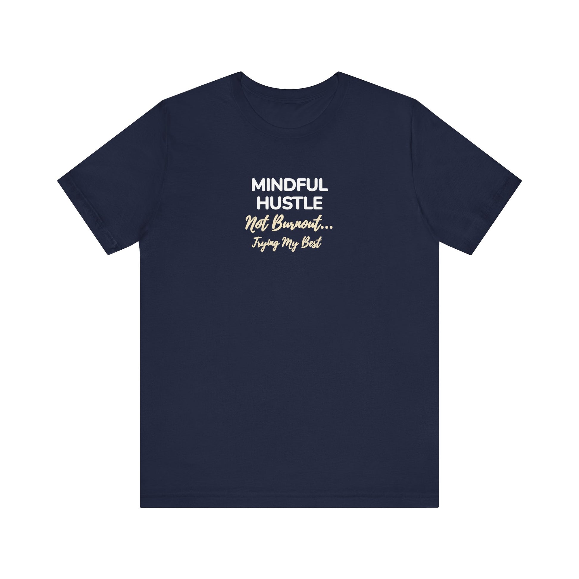 Navy t-shirt with text 'Mindful Hustle – Not Burnout… Trying My Best' on a white background