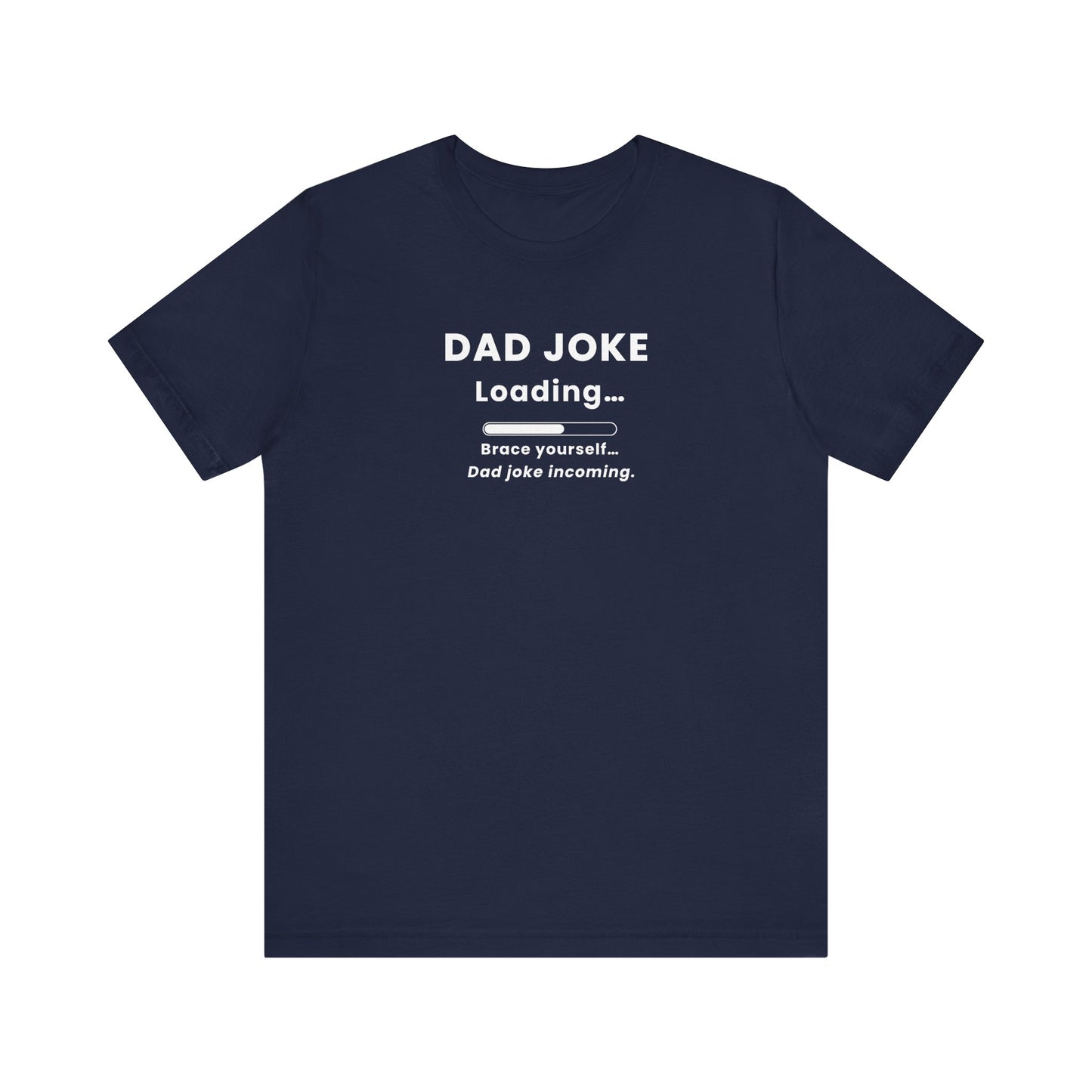 Navy t-shirt with text 'Dad Joke Loading, Brace yourself…Dad joke incoming.' on a white background