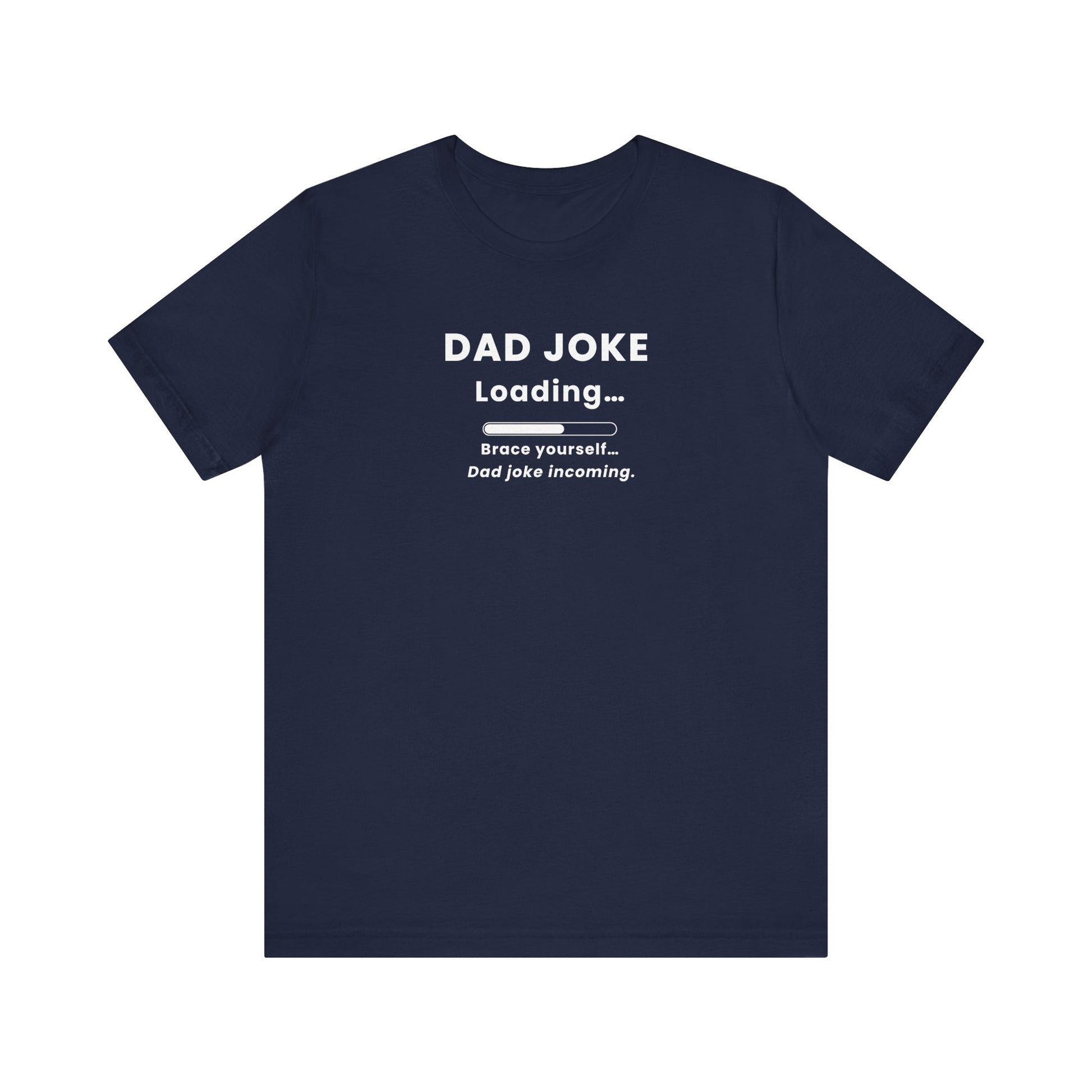 Navy t-shirt with text 'Dad Joke Loading, Brace yourself…Dad joke incoming.' on a white background