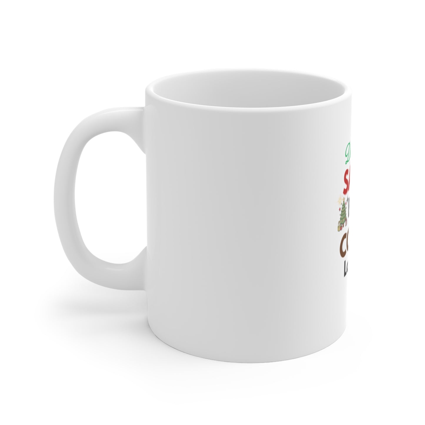 Left side view of white mug with text 'Dear Santa, Bring Coffee. Lots of It.' on a white background