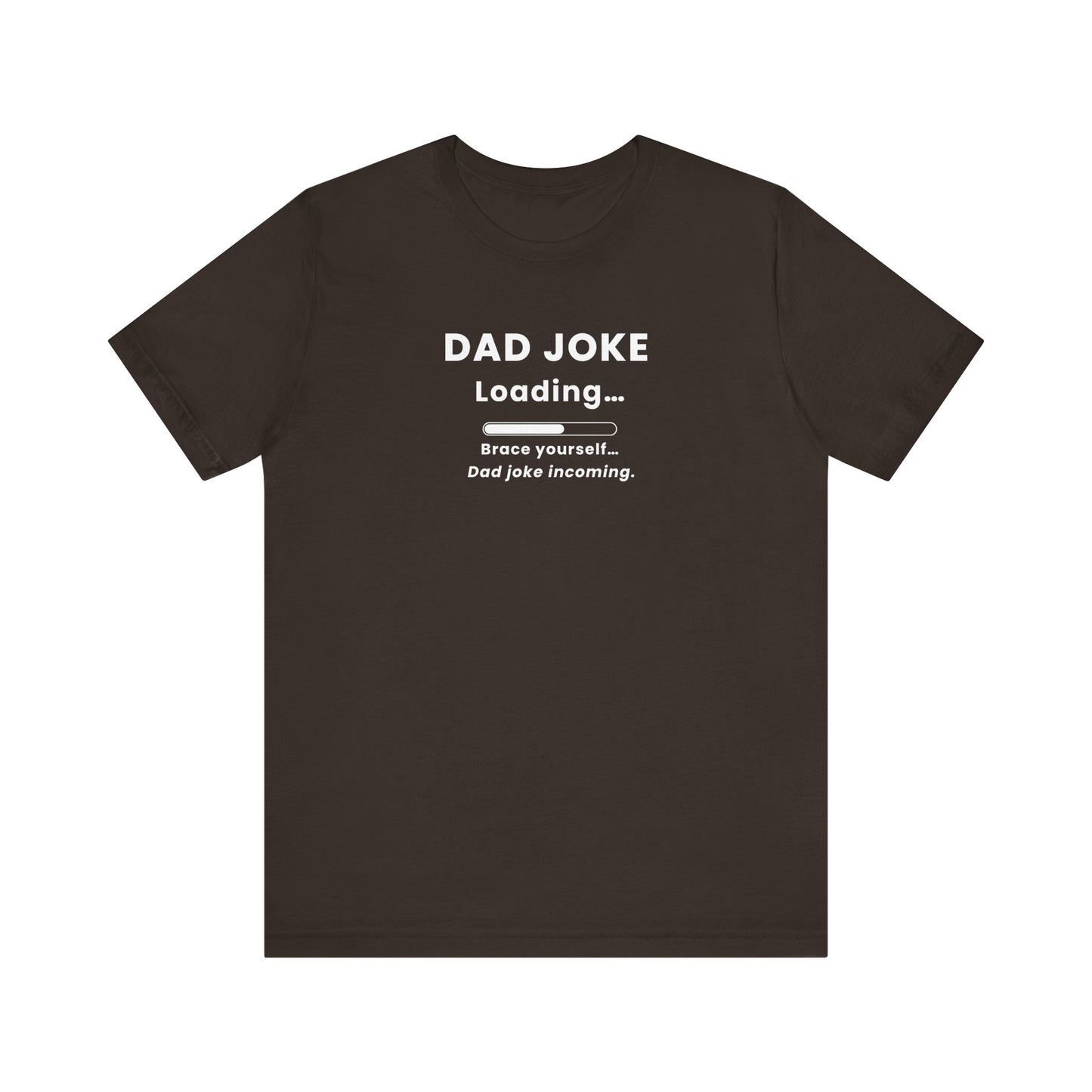 Brown t-shirt with text 'Dad Joke Loading, Brace yourself…Dad joke incoming.' on a white background