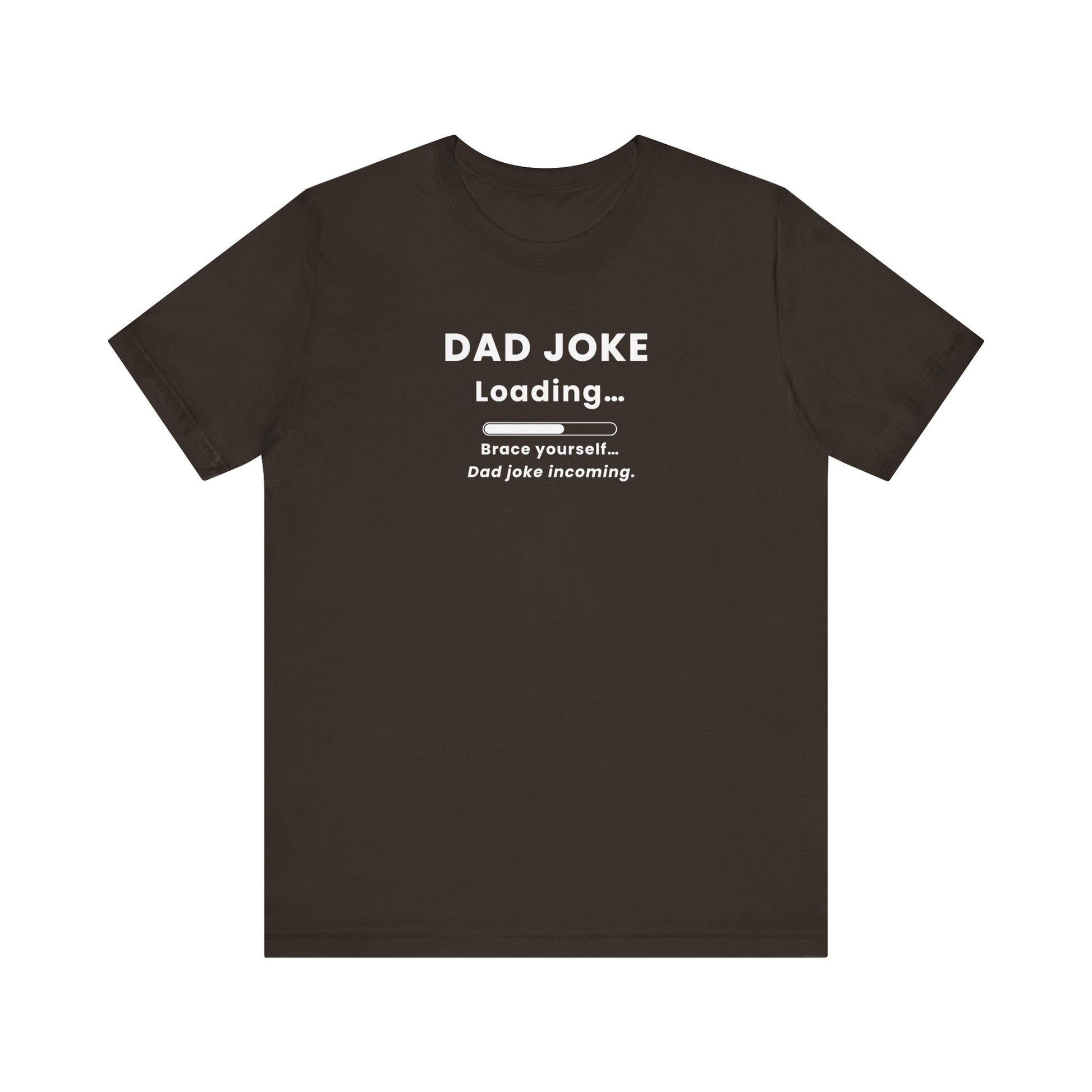 Brown t-shirt with text 'Dad Joke Loading, Brace yourself…Dad joke incoming.' on a white background