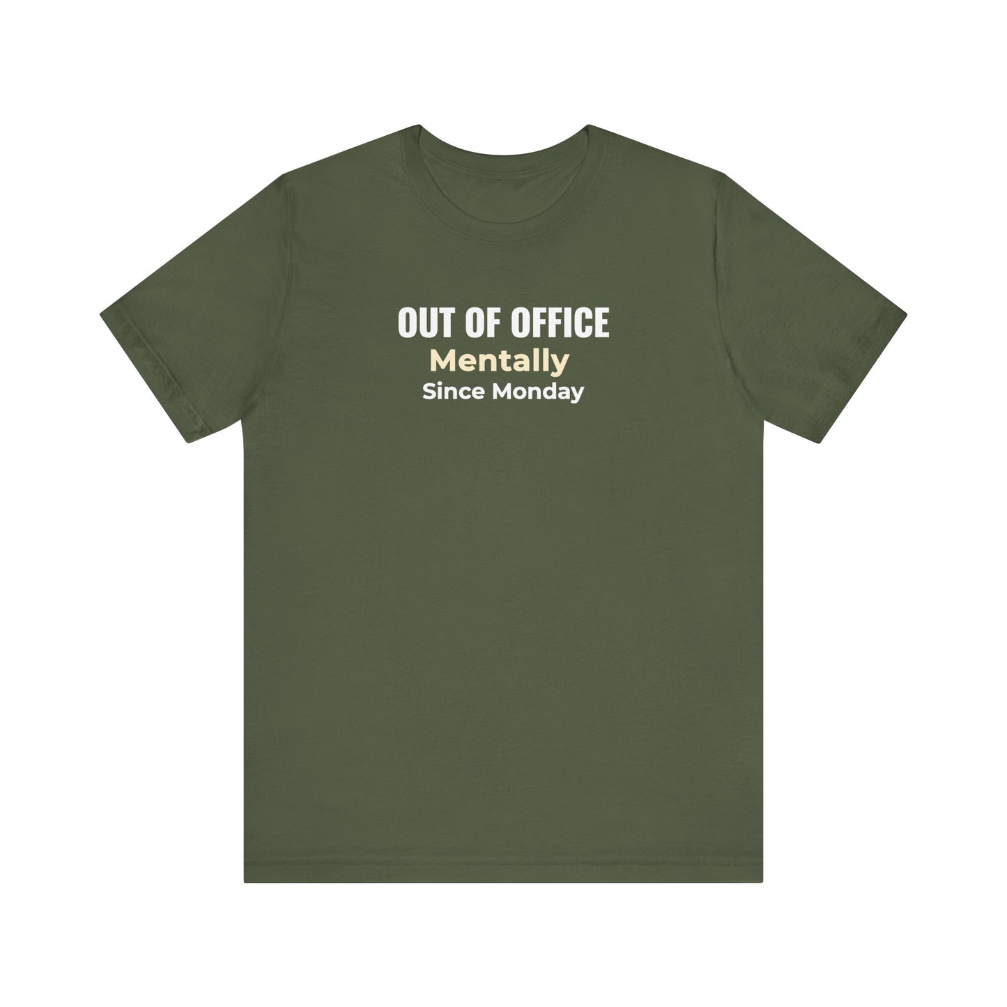 Military green t-shirt with text 'Out of Office. Mentally Since Monday.'