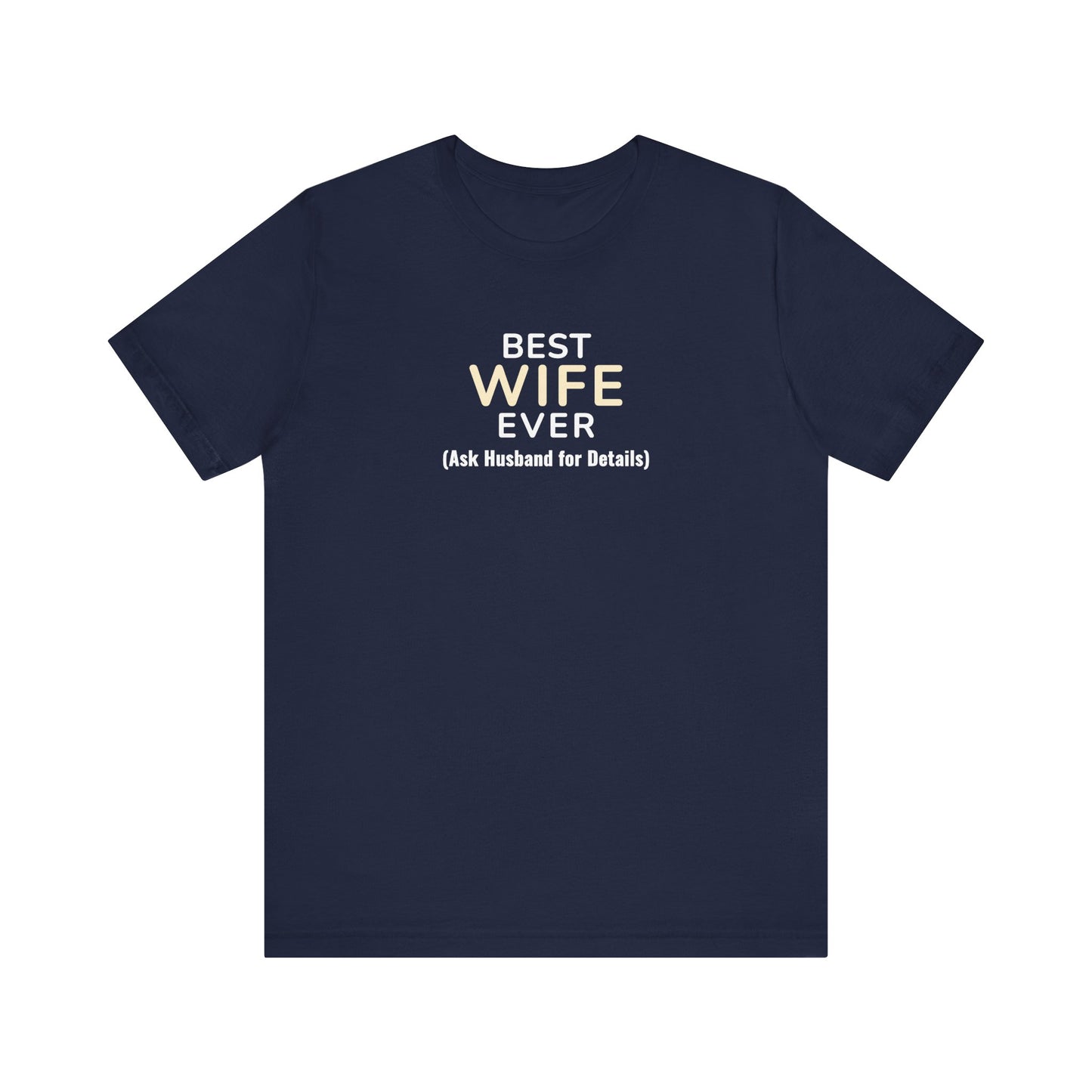 Navy t-shirt with text 'Best Wife Ever. (Ask Husband for Details)' on a white background