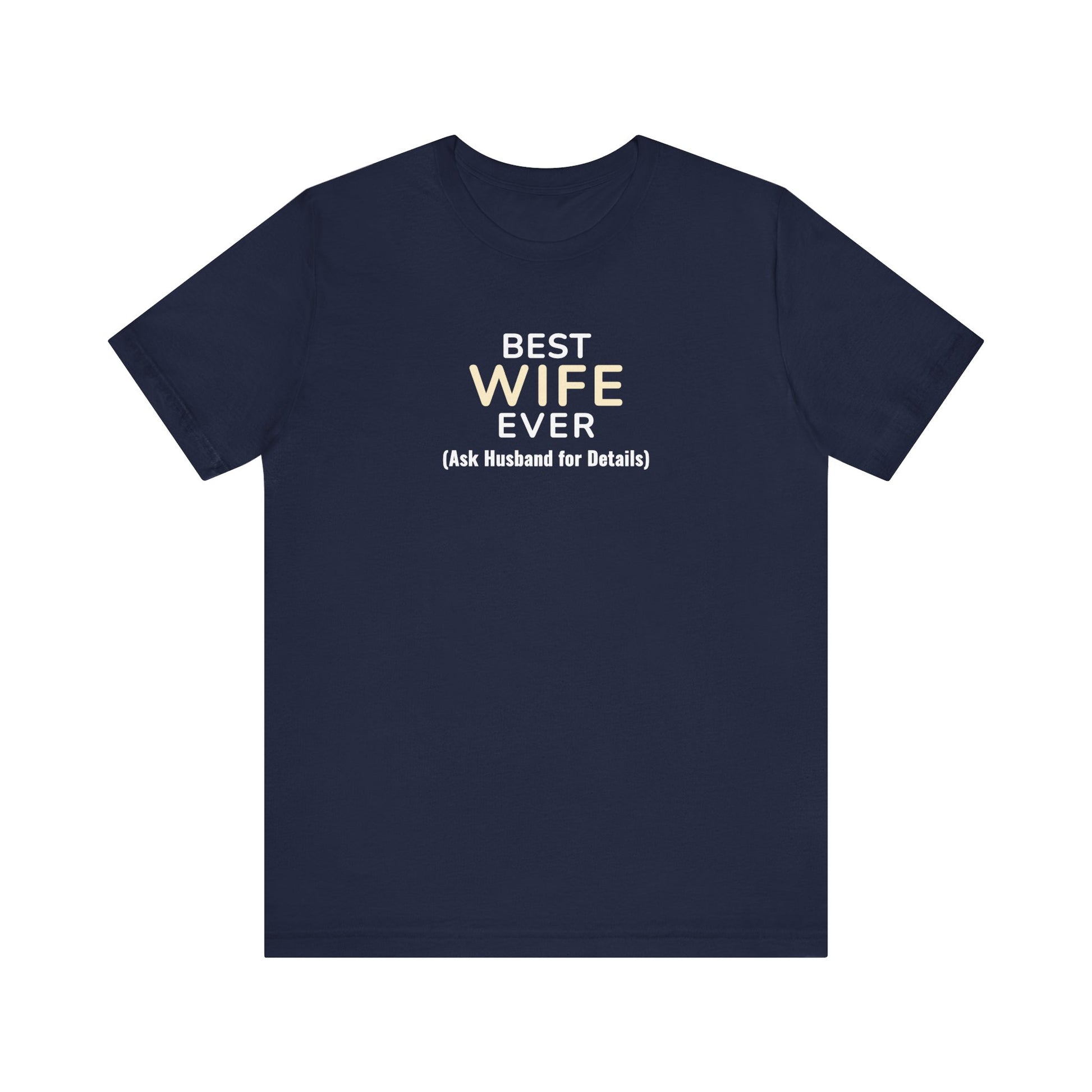 Navy t-shirt with text 'Best Wife Ever. (Ask Husband for Details)' on a white background