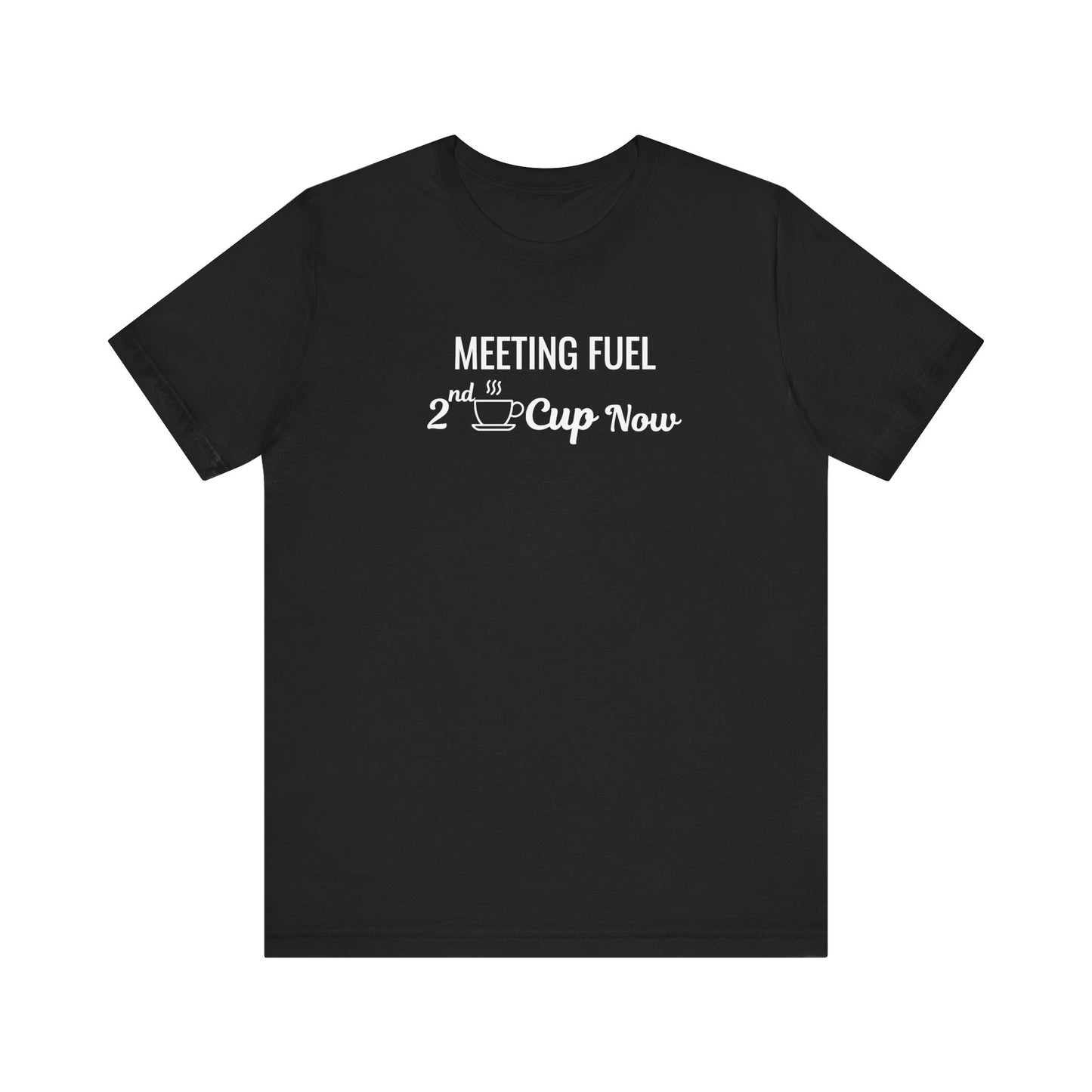 Black t-shirt with text 'Meeting Fuel: 2nd Cup Now' on a white background