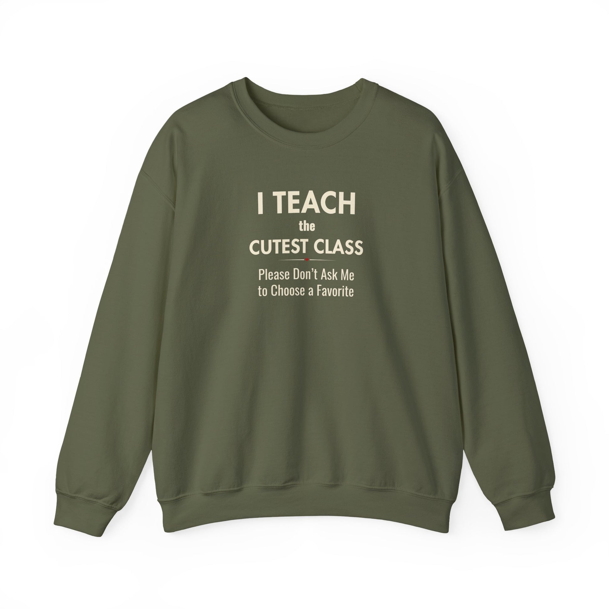 A green crewneck sweatshirt featuring the text 'I Teach the Cutest Class. Please Don’t Ask Me to Choose a Favorite', against a solid white background.