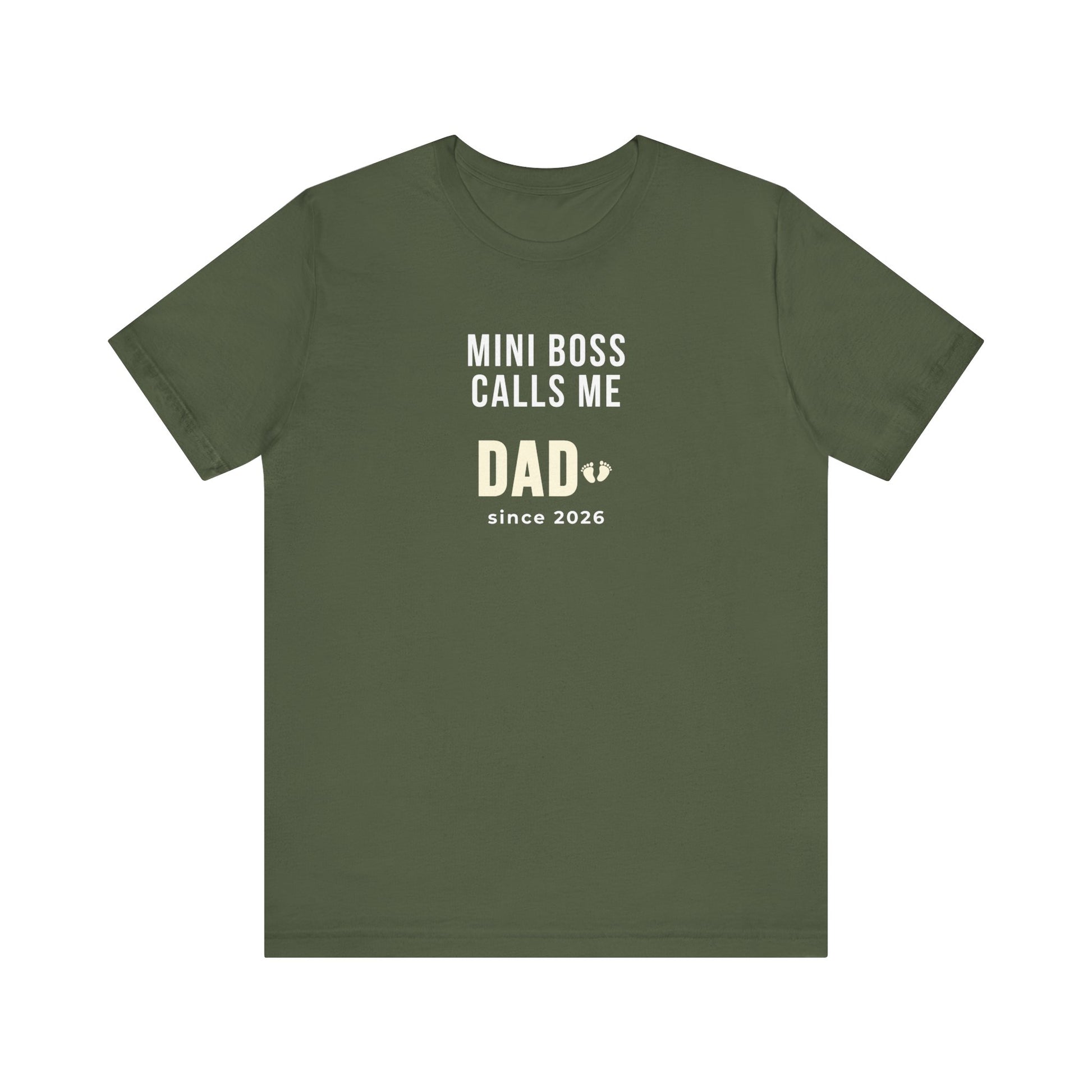 Military green t-shirt with white text 'Mini Boss Calls Me Dad – since 2026' on a white background