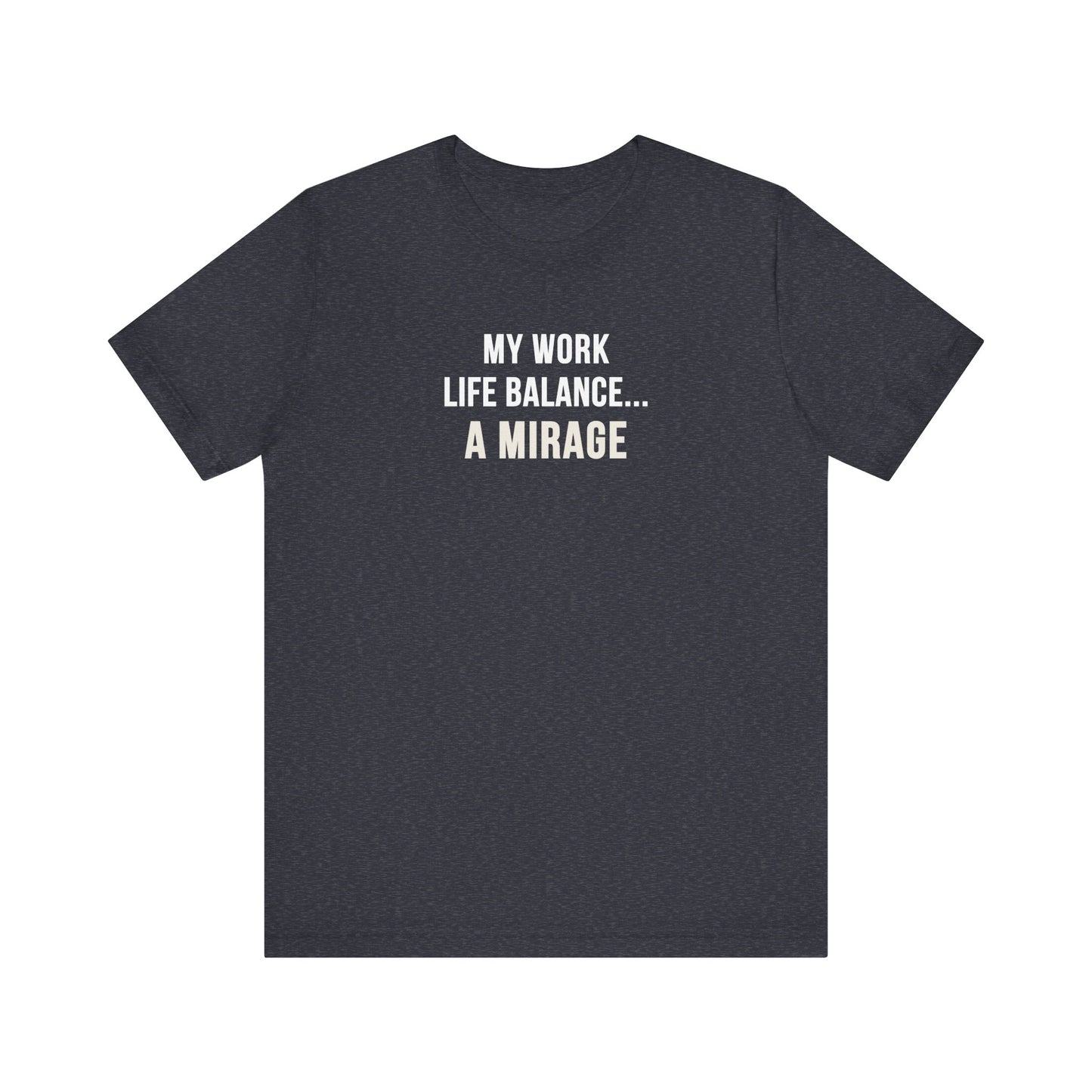Heather navy t-shirt with text 'My Work-Life Balance Is a Mirage' on a white background