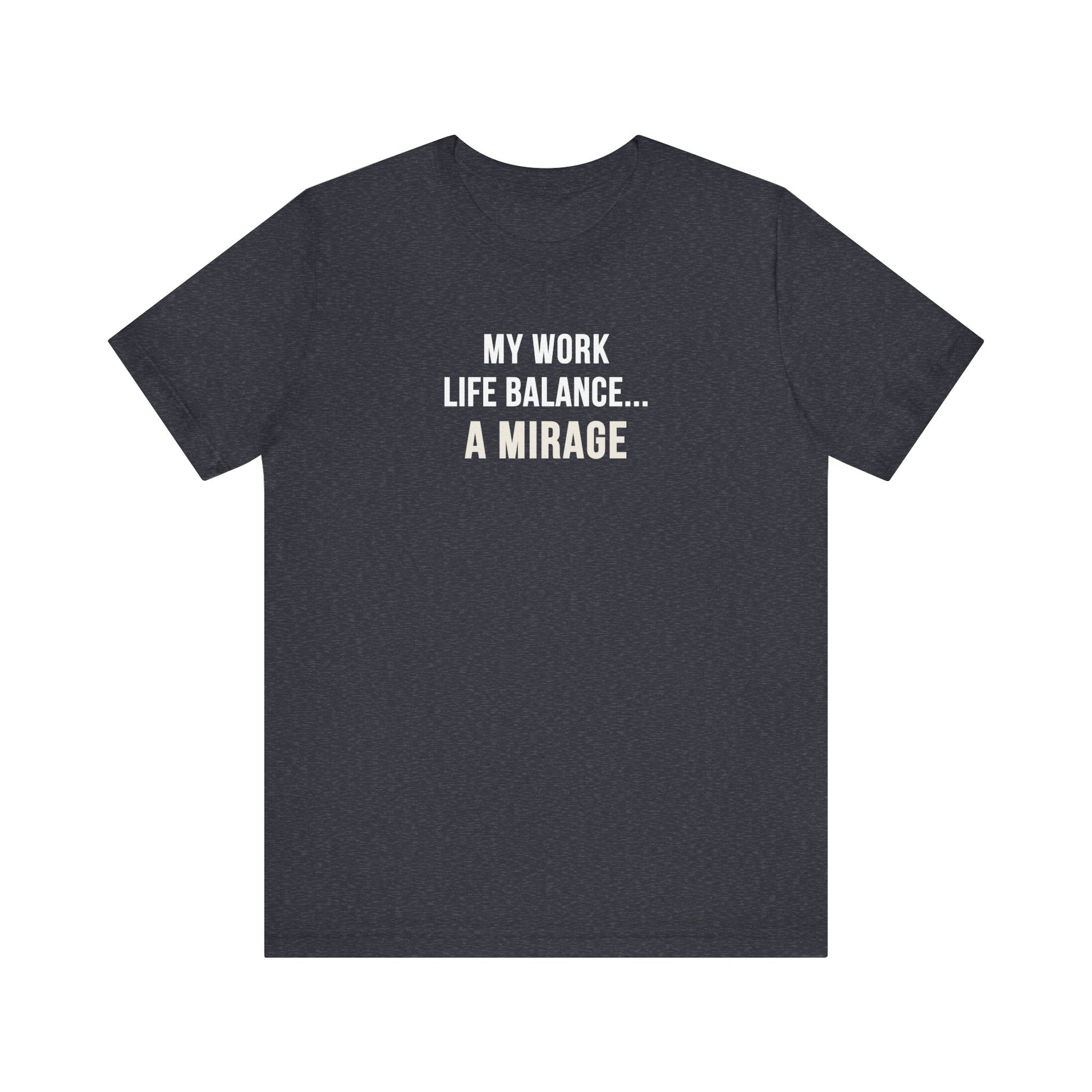 Heather navy t-shirt with text 'My Work-Life Balance Is a Mirage' on a white background