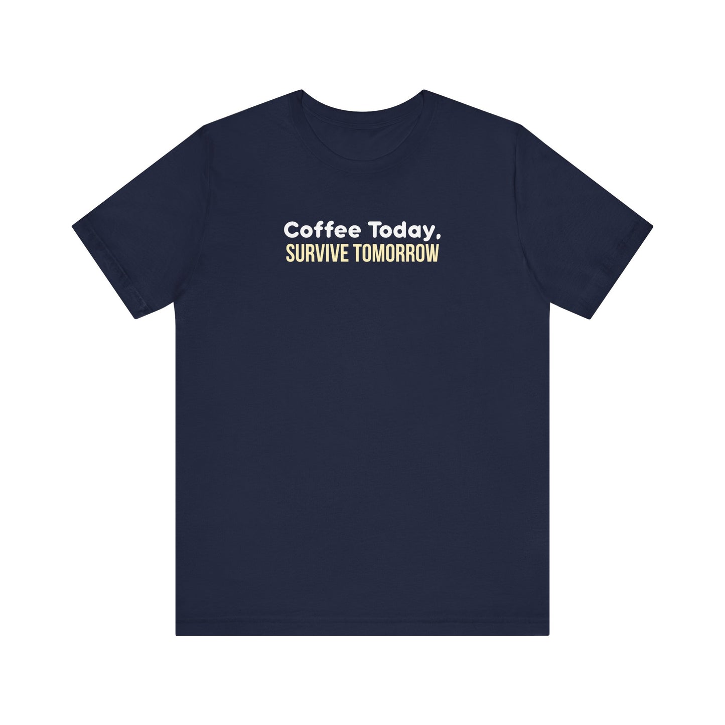 Navy t-shirt with 'Coffee Today, Survive Tomorrow' text on a white background