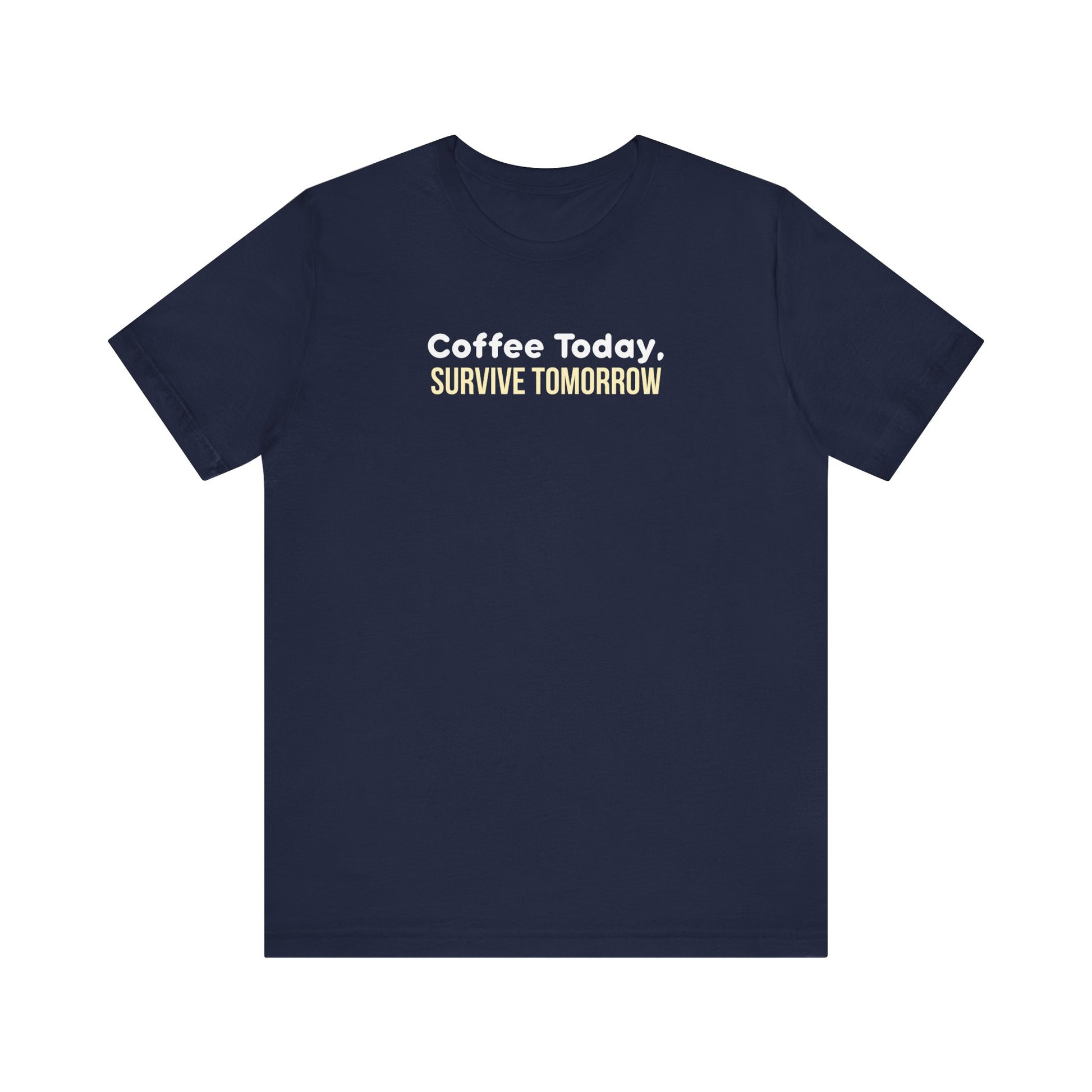 Navy t-shirt with 'Coffee Today, Survive Tomorrow' text on a white background