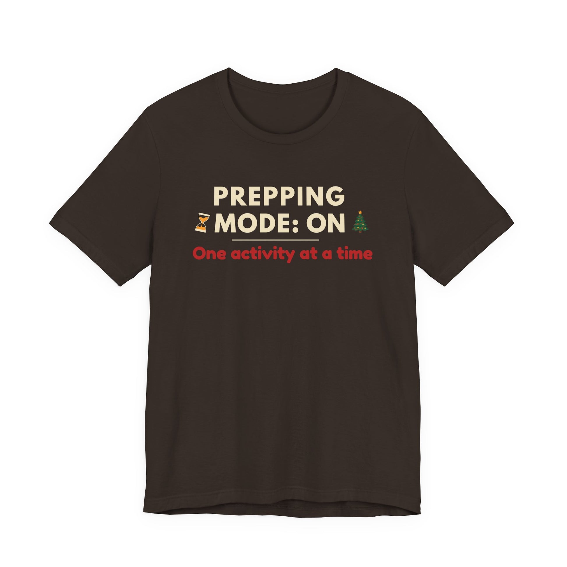 Brown t-shirt with text 'Prepping Mode: On One activity at a time' on a white background