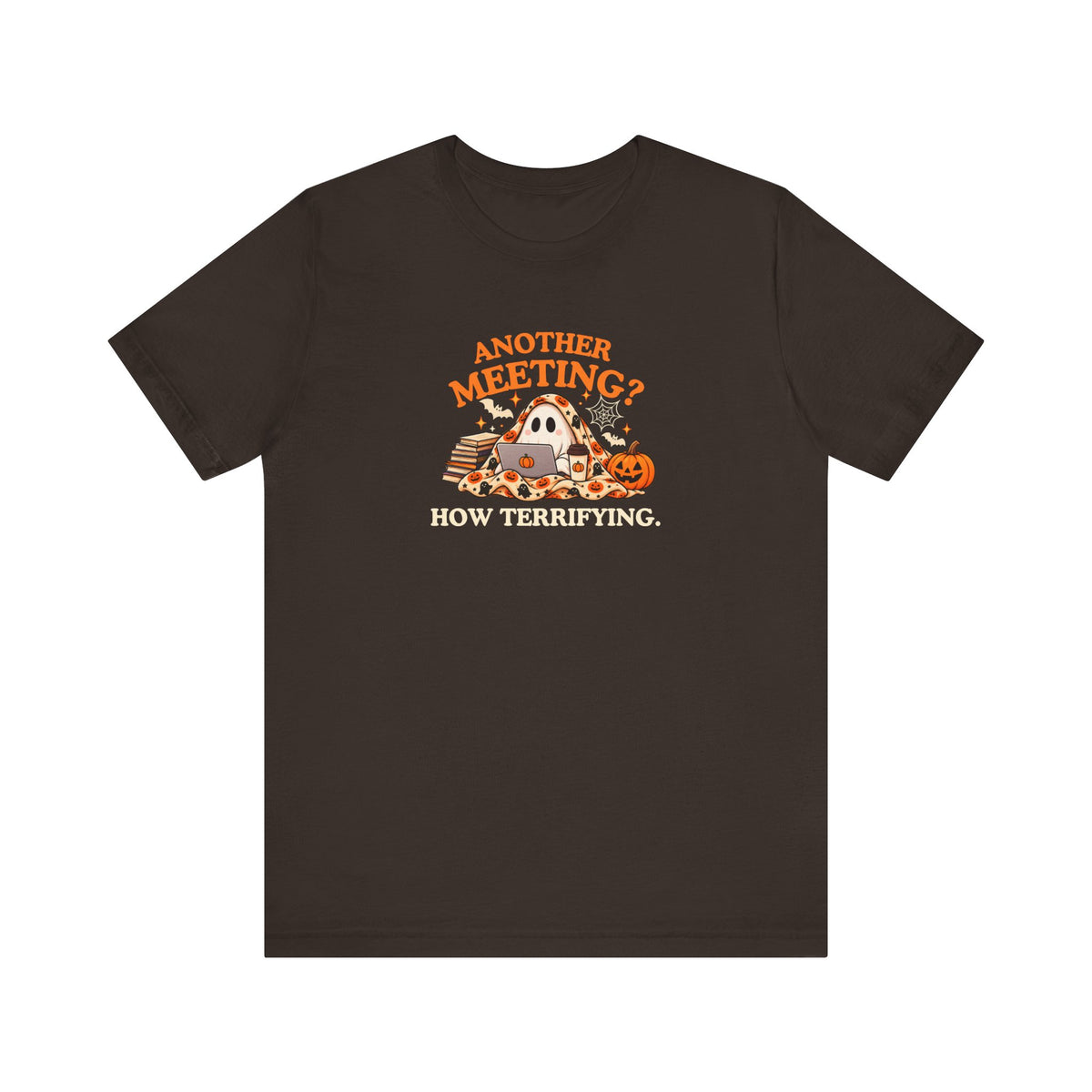 A brown t-shirt with a Halloween-themed graphic on the chest, featuring the text 'Another Meeting? How Terrifying.'
