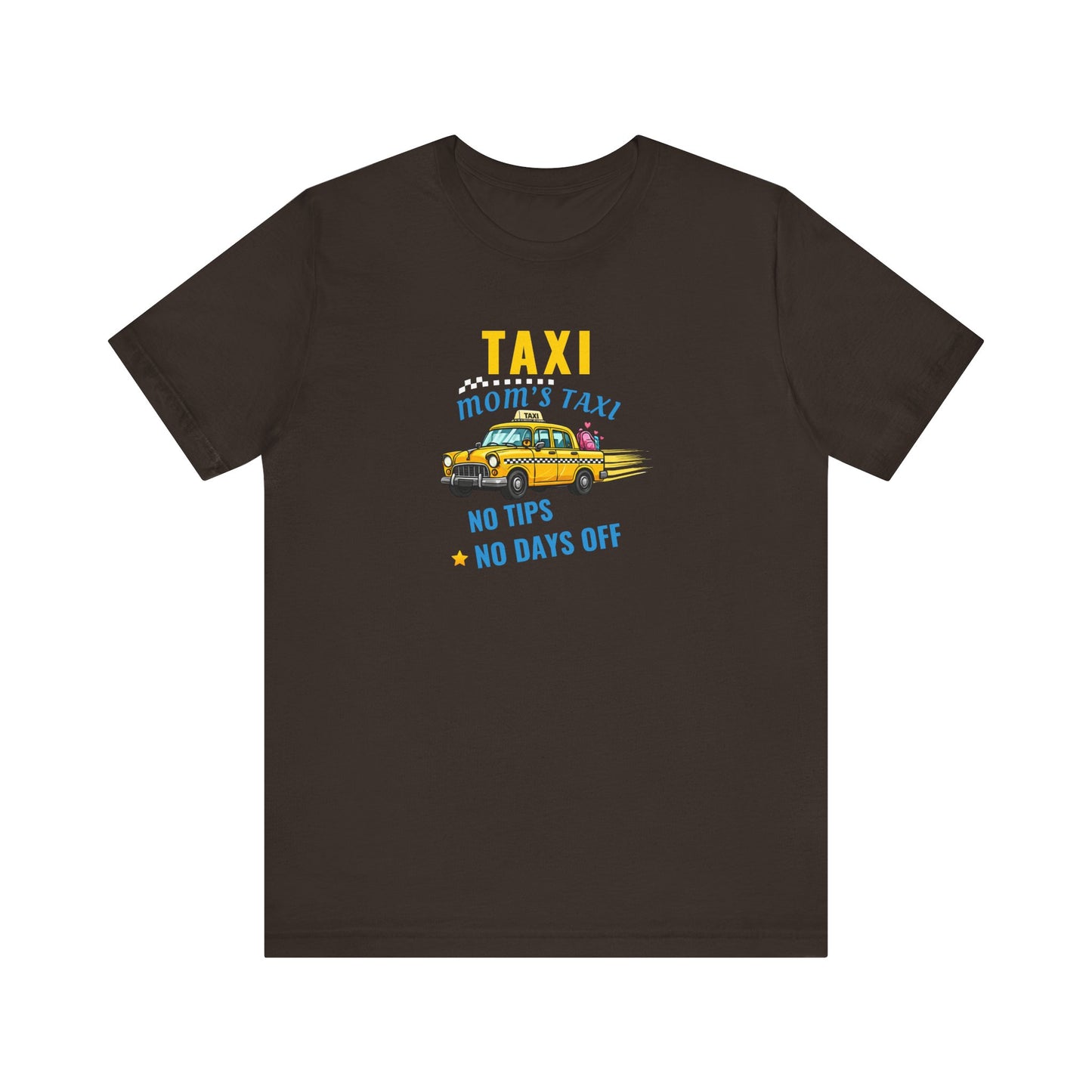 Brown t-shirt featuring the text 'Taxi, Mom’s Taxi – No tips, no days off' on a white background