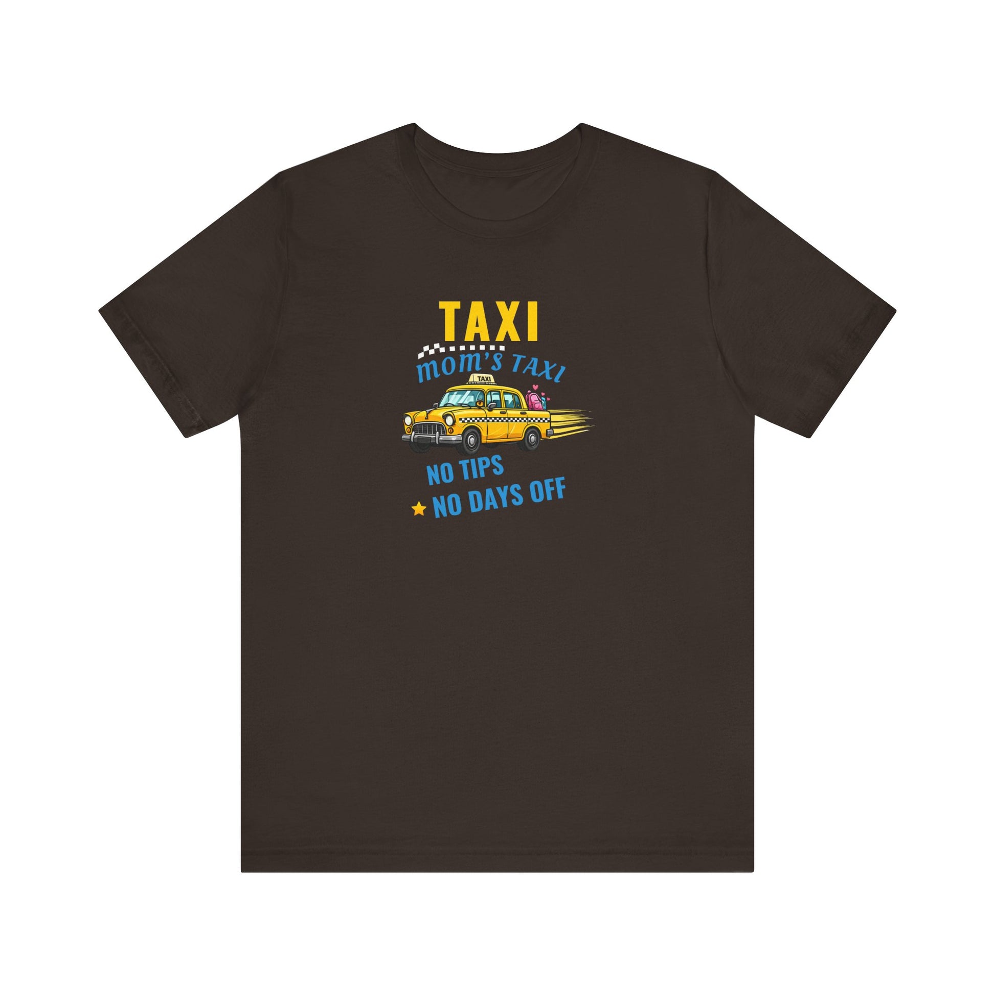 Brown t-shirt featuring the text 'Taxi, Mom’s Taxi – No tips, no days off' on a white background