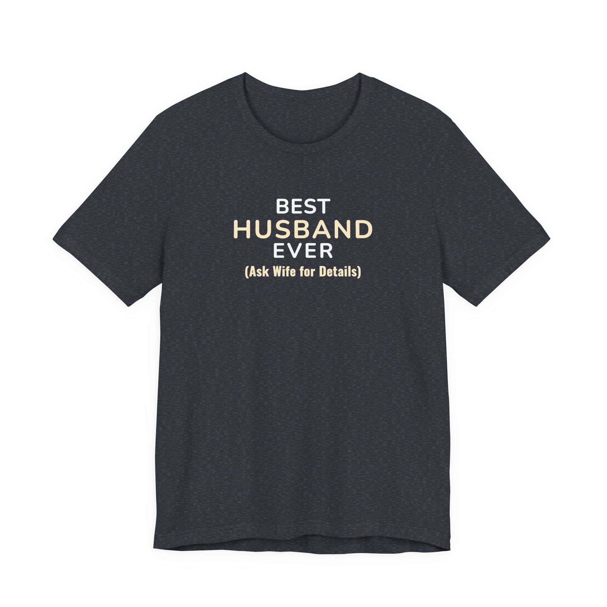 Heather navy t-shirt with text 'Best Husband Ever. (Ask Wife for Details)' on a white background