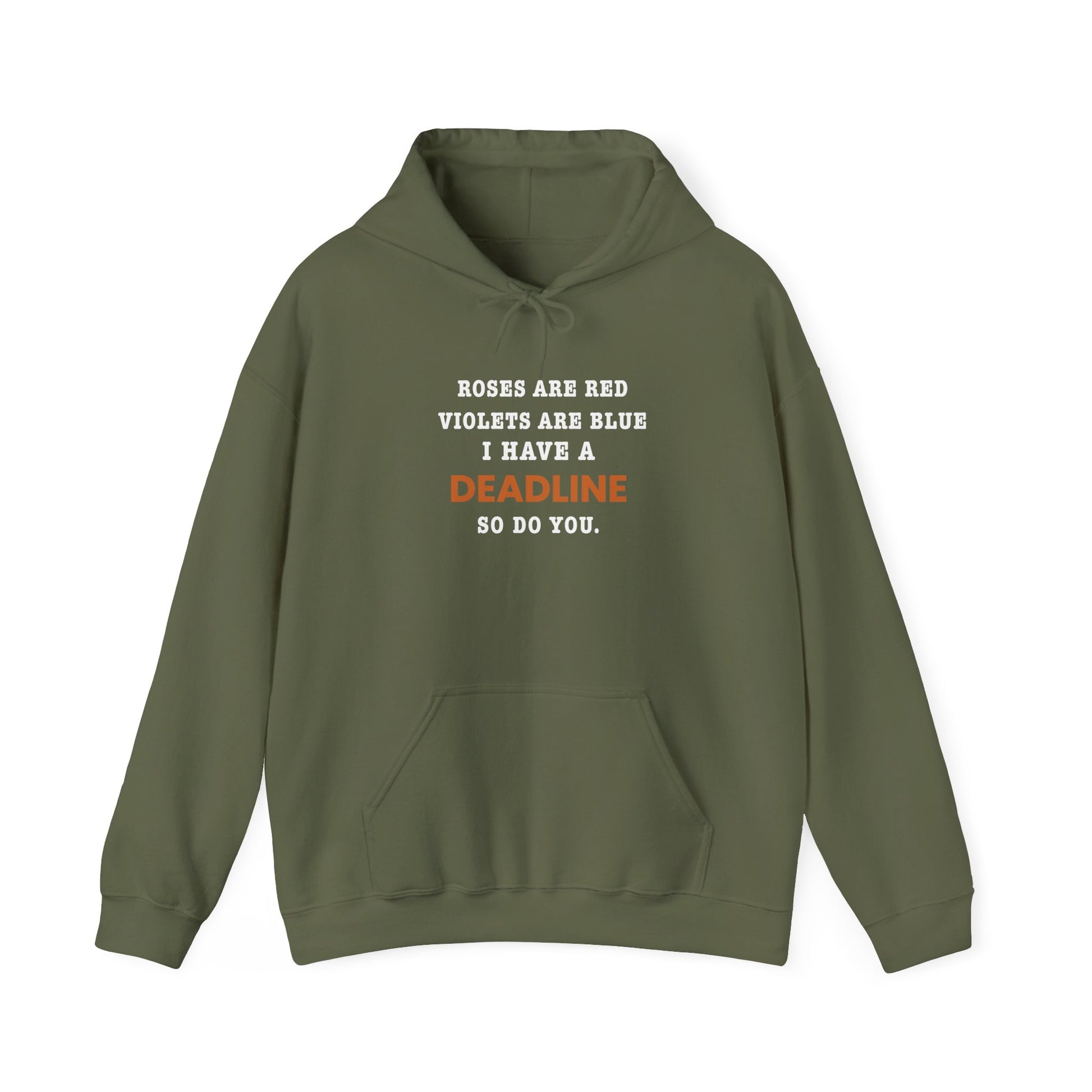 Military green hoodie with 'Roes are red, violets are blue. I have a deadline so you do' on a white background