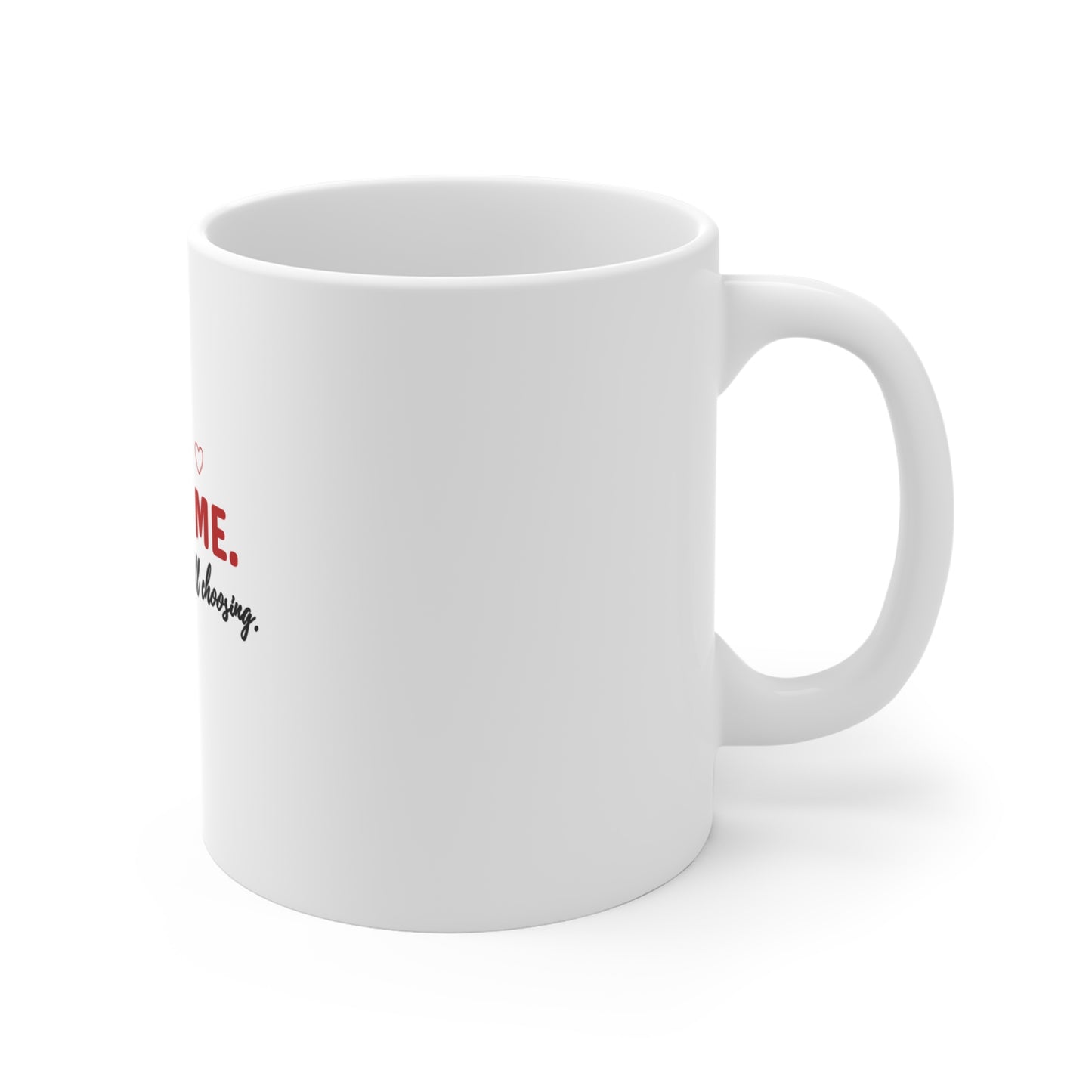 Right side of a white mug with text 'YOU & ME. Still arguing. Still choosing.' on a white background