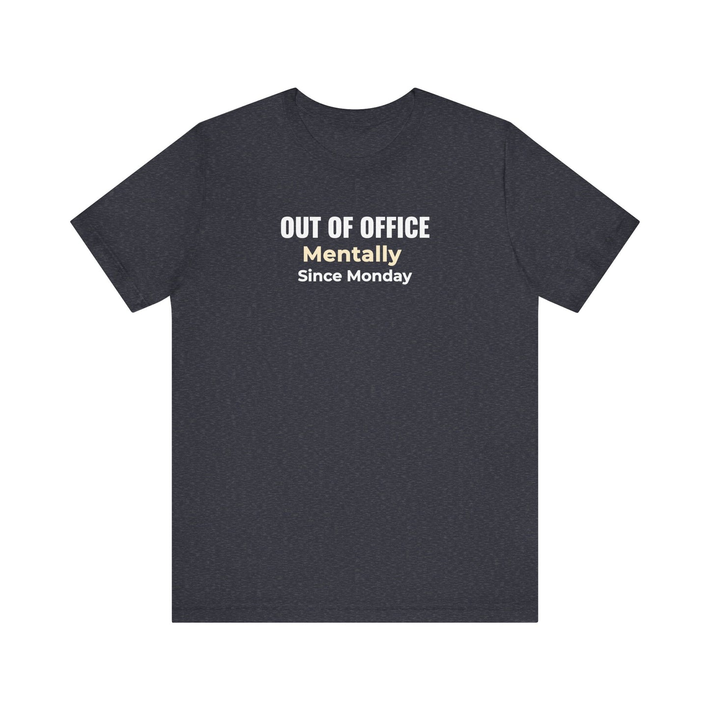 heather navy t-shirt with text 'Out of Office. Mentally Since Monday.'