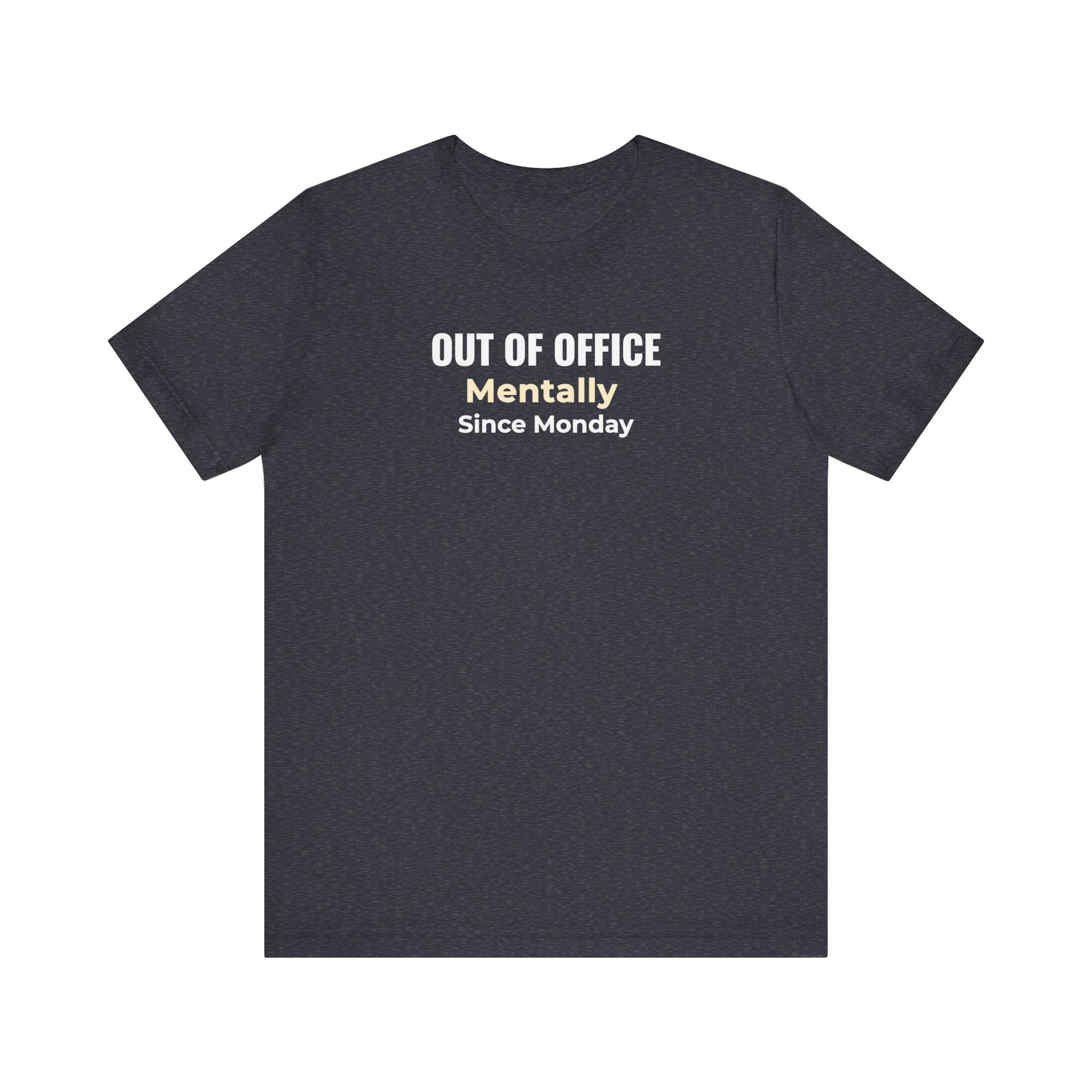 heather navy t-shirt with text 'Out of Office. Mentally Since Monday.'