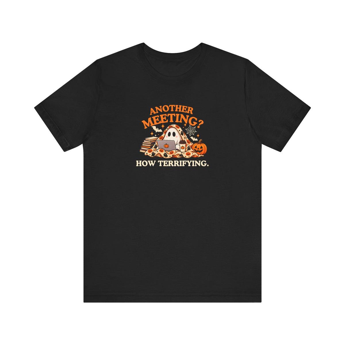 A black t-shirt with a Halloween-themed graphic on the chest, featuring the text 'Another Meeting? How Terrifying.'