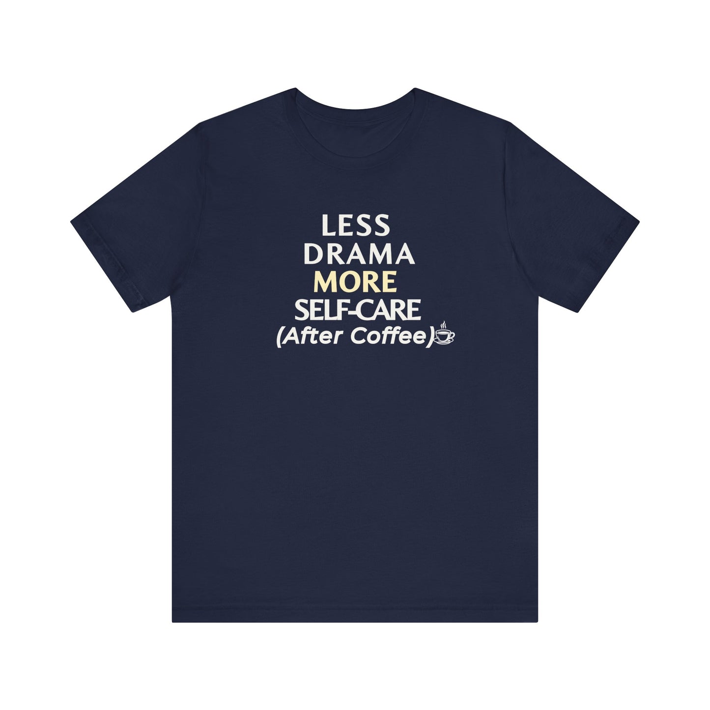 Navy t-shirt with text 'Less Drama, More Self-Care (After Coffee)' on a white background