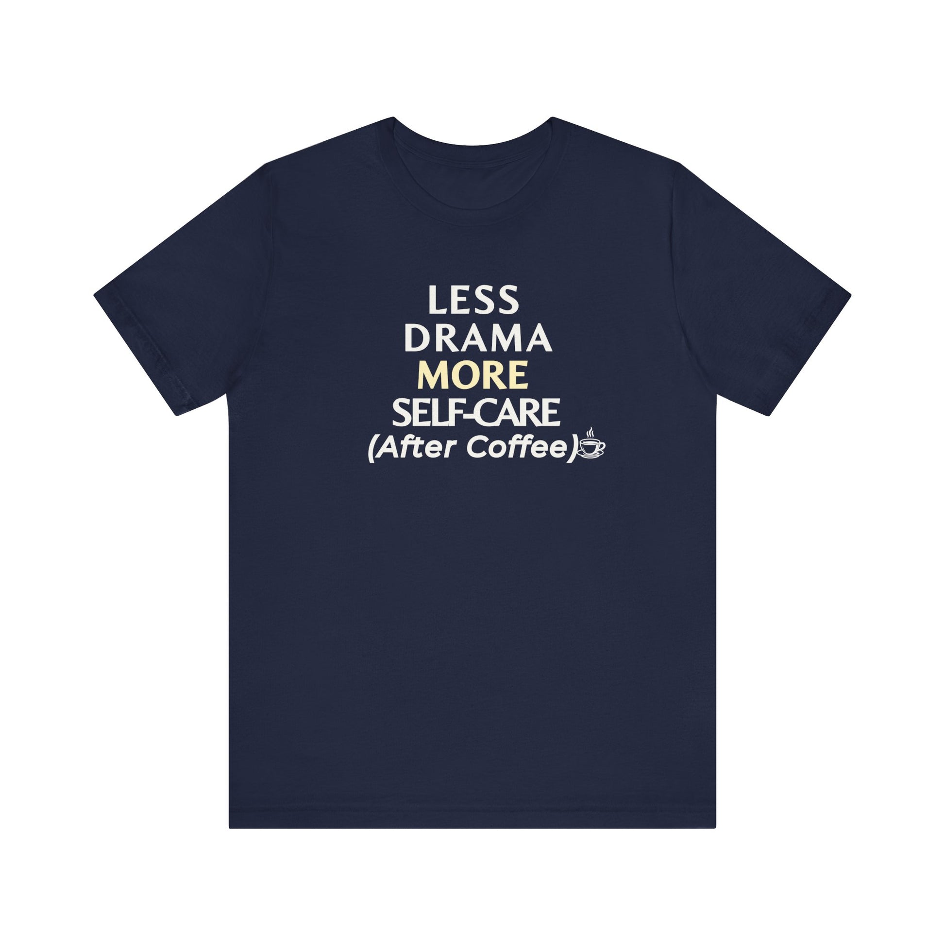 Navy t-shirt with text 'Less Drama, More Self-Care (After Coffee)' on a white background