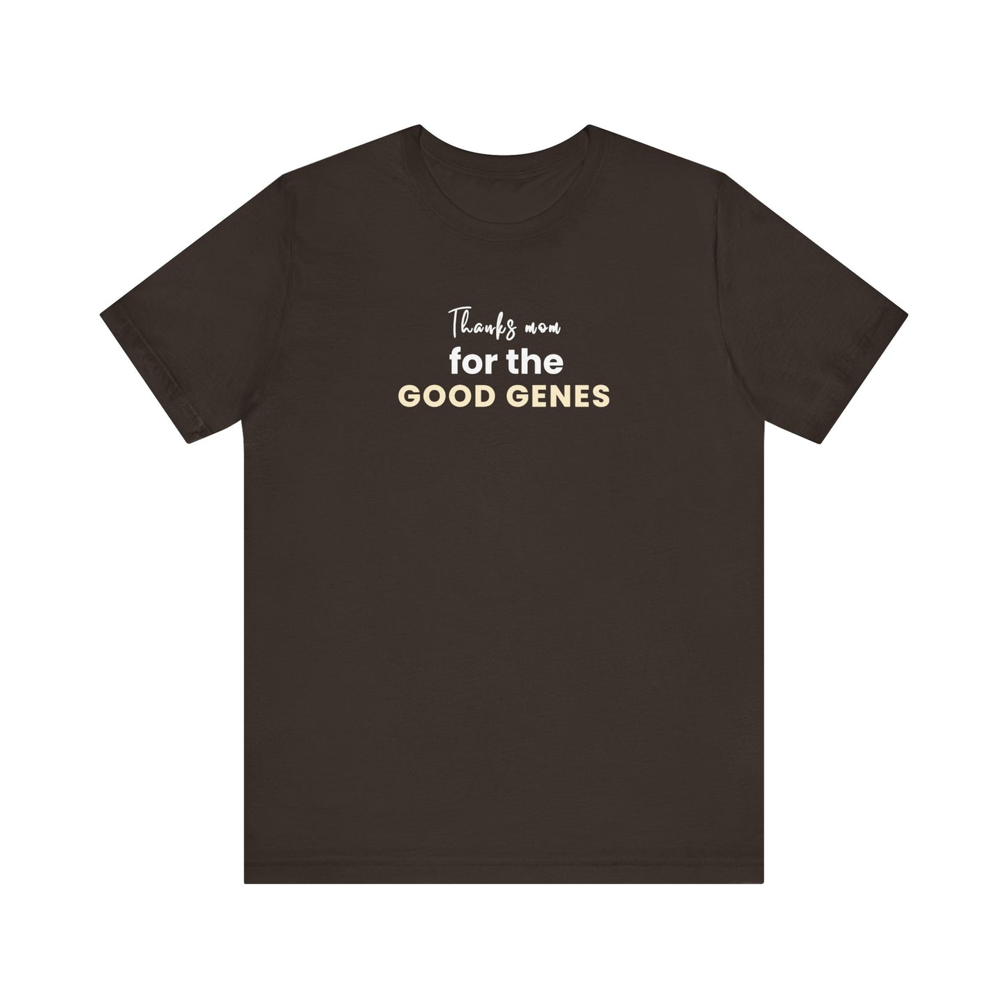 Brown t-shirt with text 'Thanks Mom for the Good Genes' on a white background