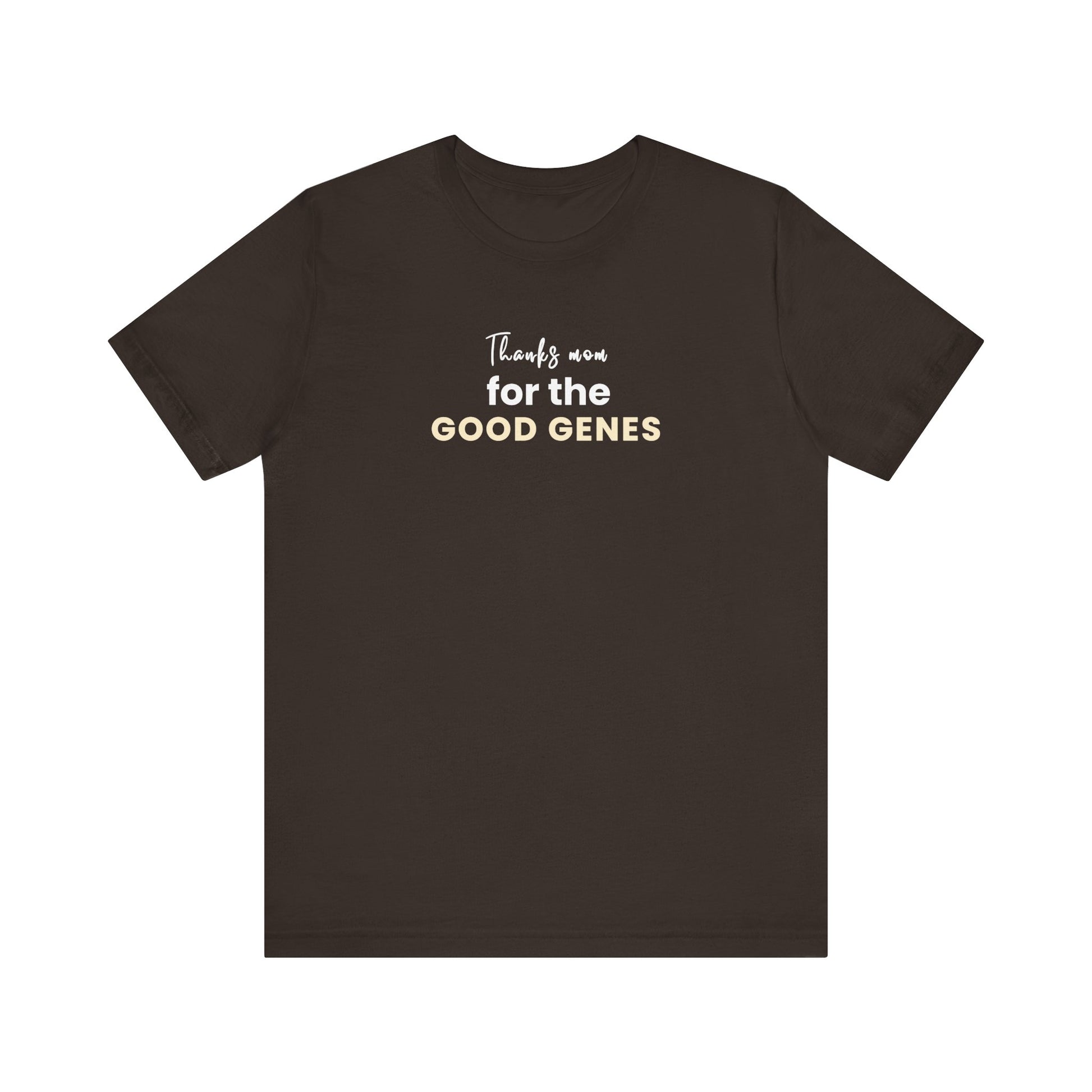 Brown t-shirt with text 'Thanks Mom for the Good Genes' on a white background