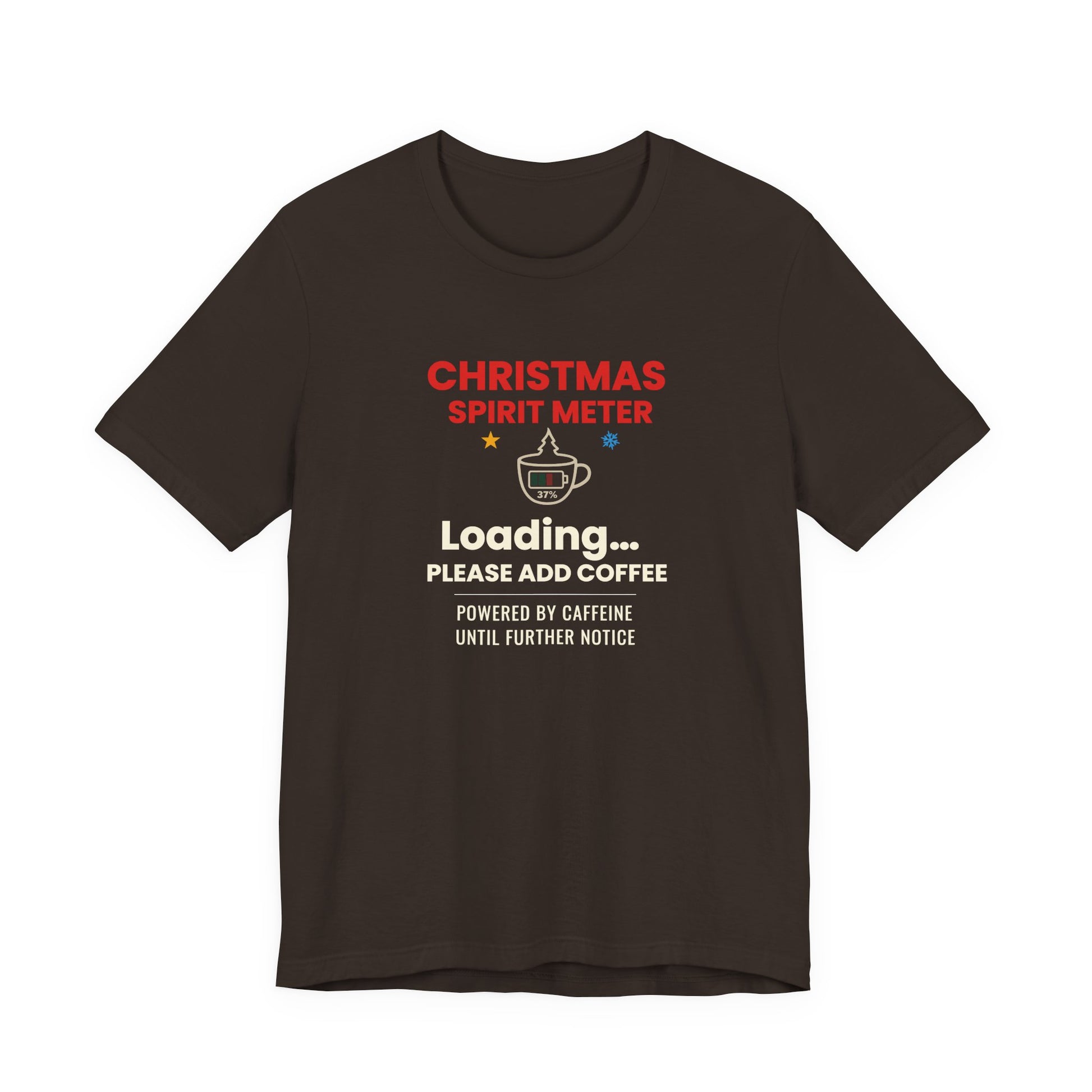 Brown t-shirt with text 'Christmas Spirit Meter, Loading…37%. Please add coffee. Powered by caffeine until further notice' on a white background