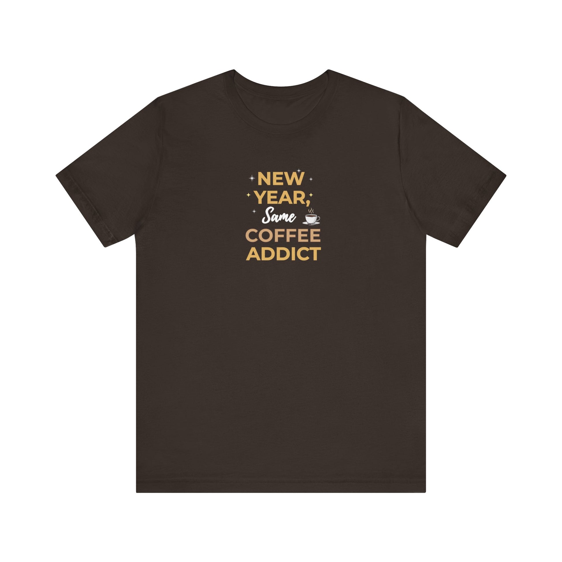 Brown t-shirt with gold text 'New Year, Same Coffee Addict' on a white background