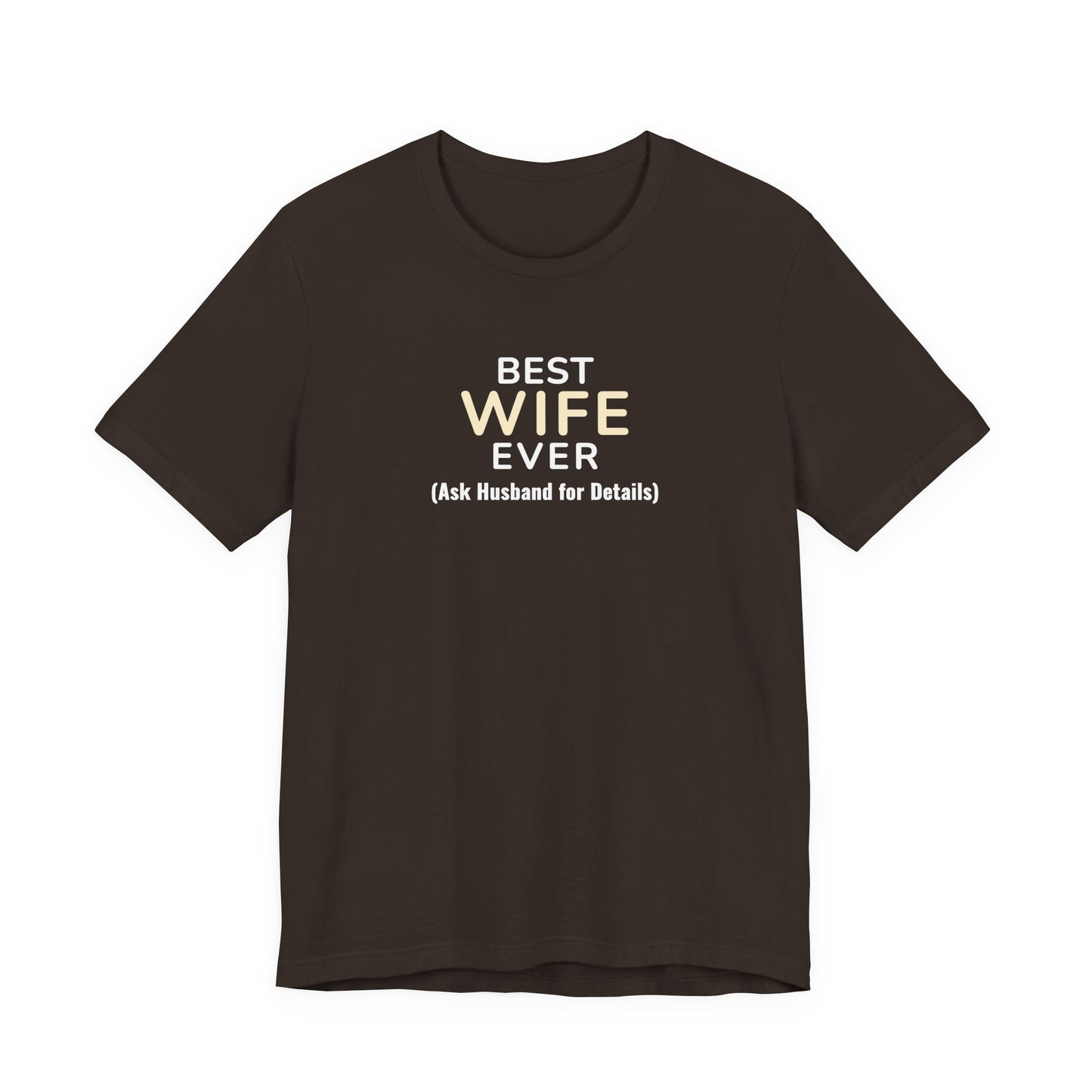 Brown t-shirt with text 'Best Wife Ever. (Ask Husband for Details)' on a white background