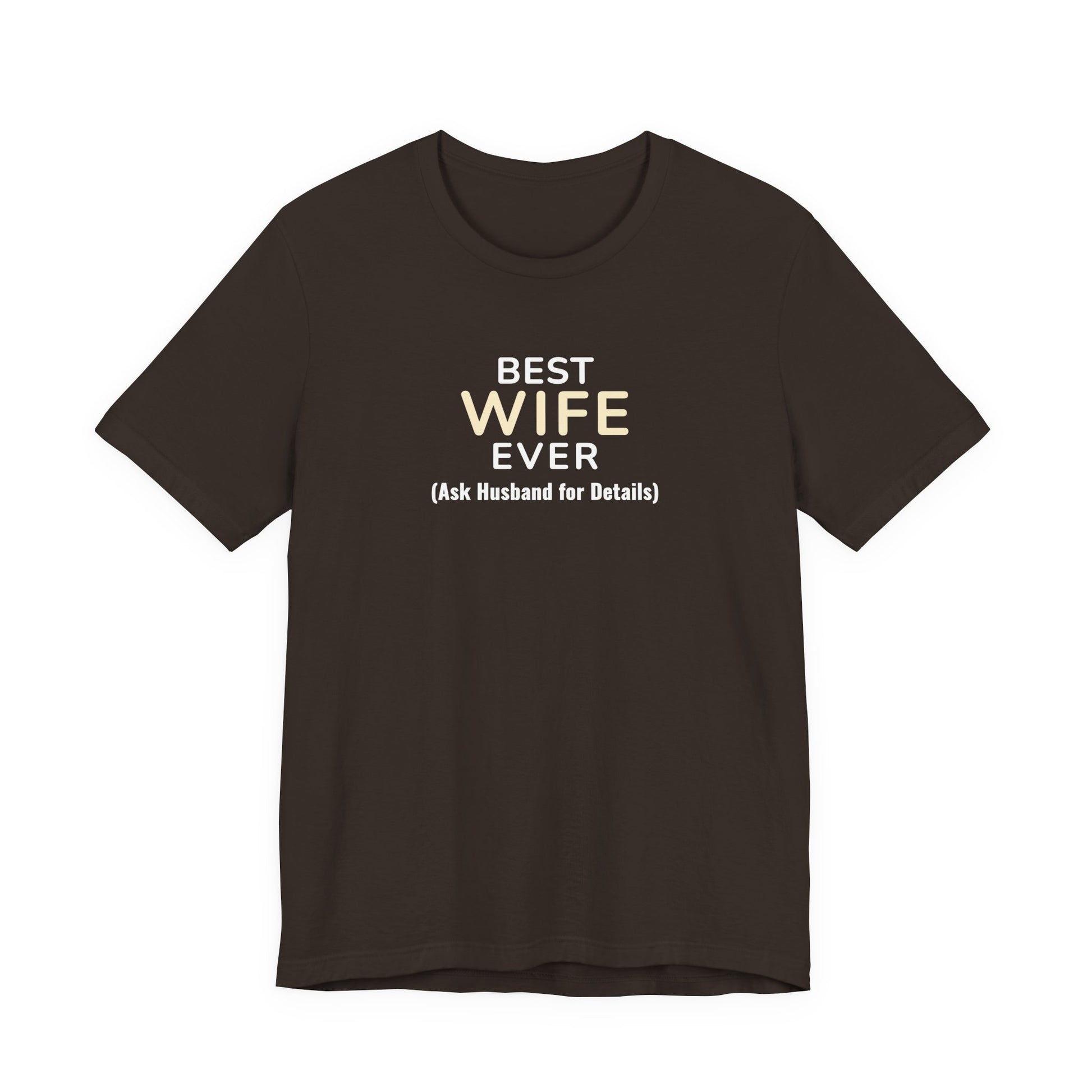 Brown t-shirt with text 'Best Wife Ever. (Ask Husband for Details)' on a white background