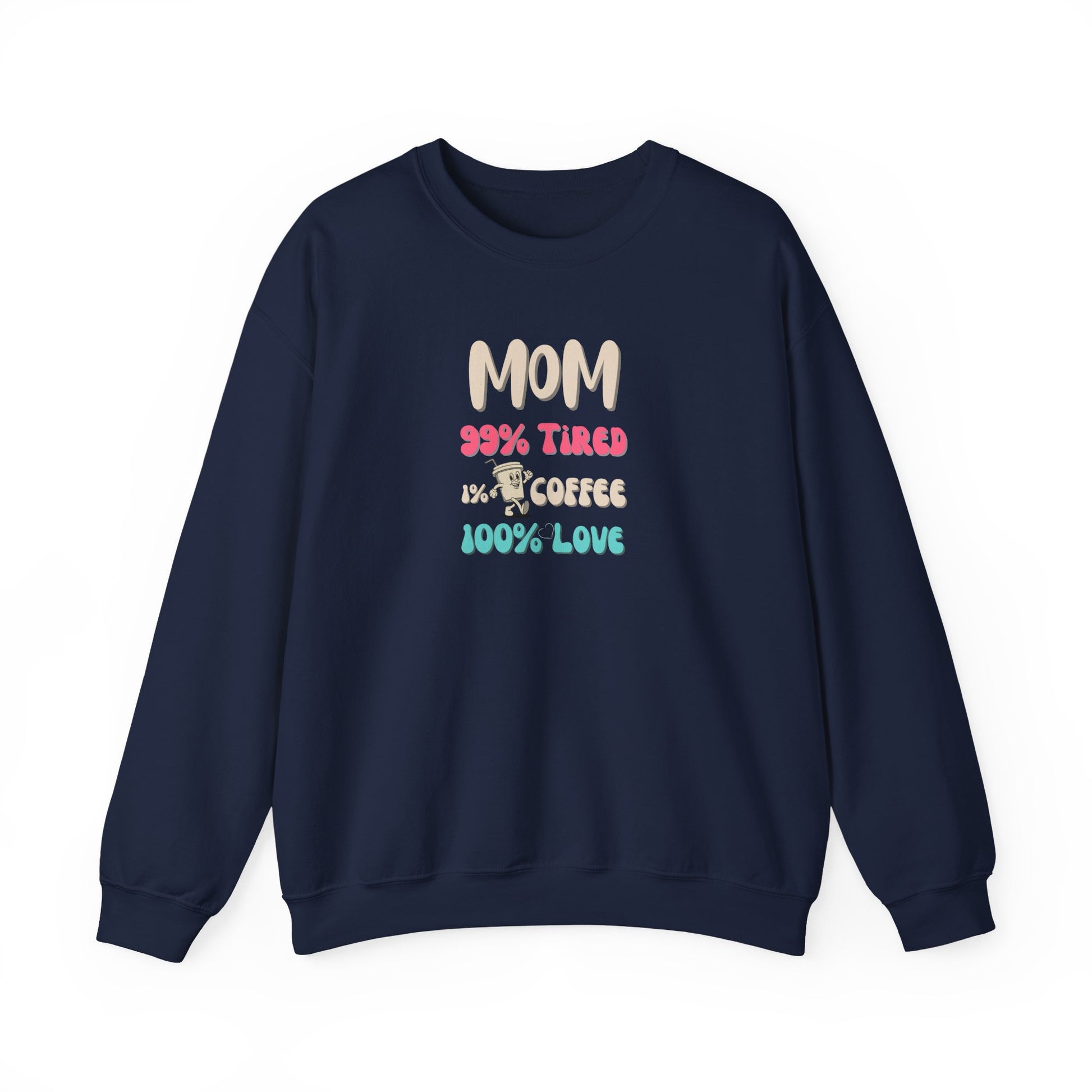 Navy sweatshirt with colorful text 'Mom 99% Tired, 1% Coffee, 100% Love on a white background