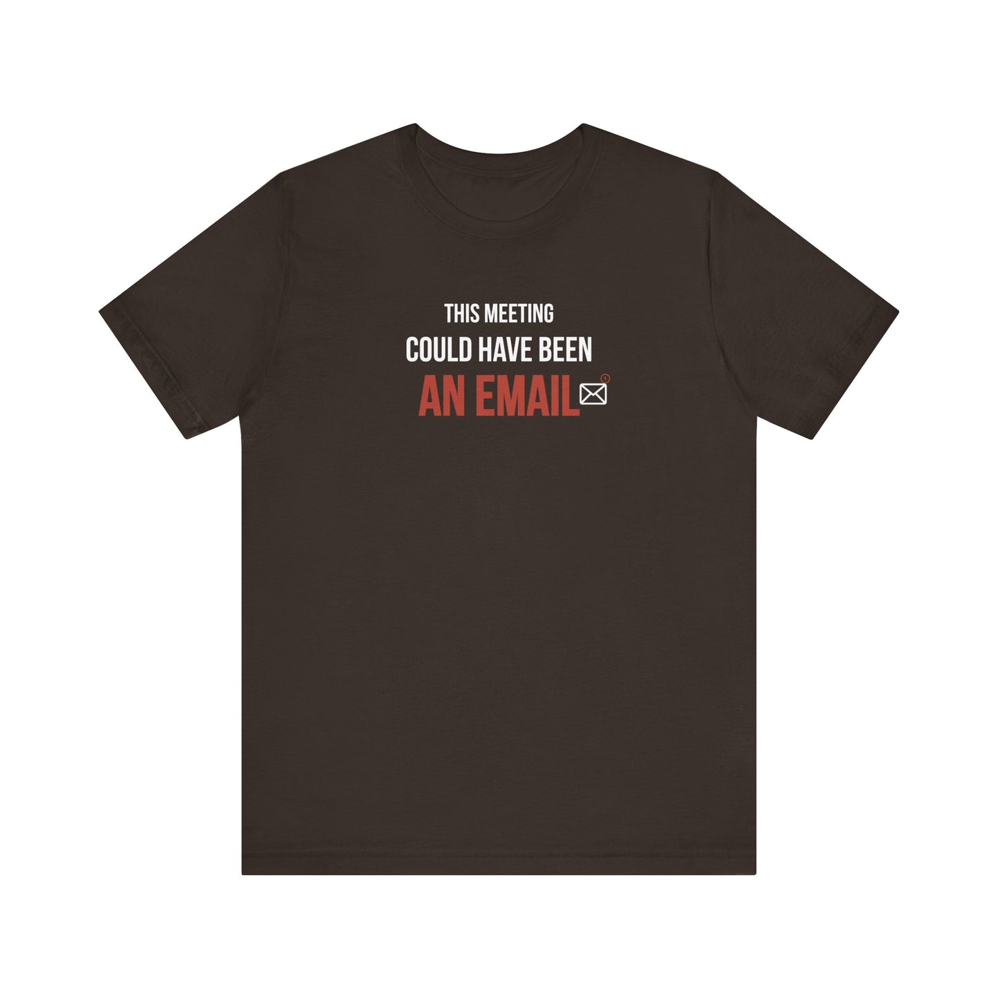 Brown t-shirt with text 'This Meeting Could Have Been An Email' on a white background