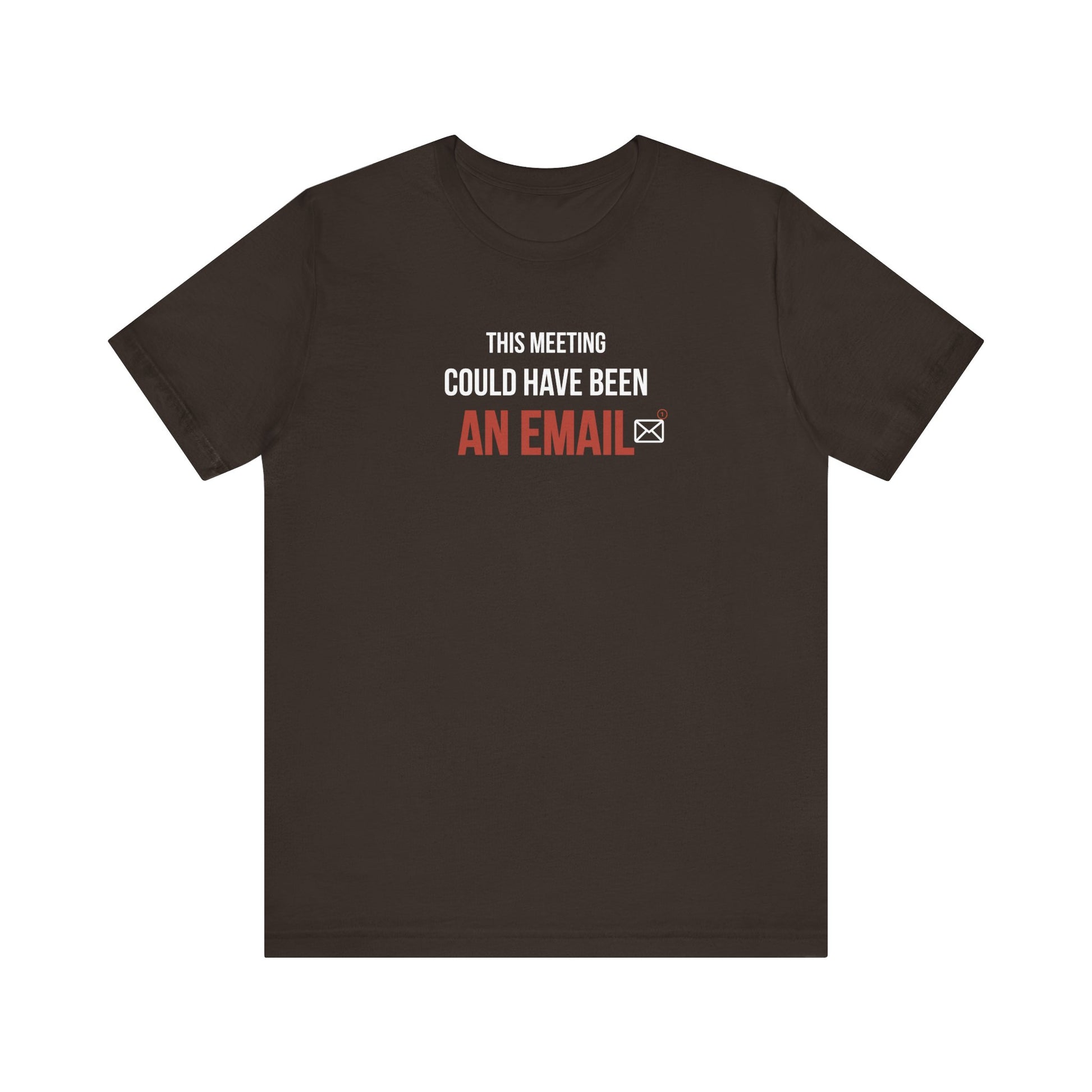 Brown t-shirt with text 'This Meeting Could Have Been An Email' on a white background