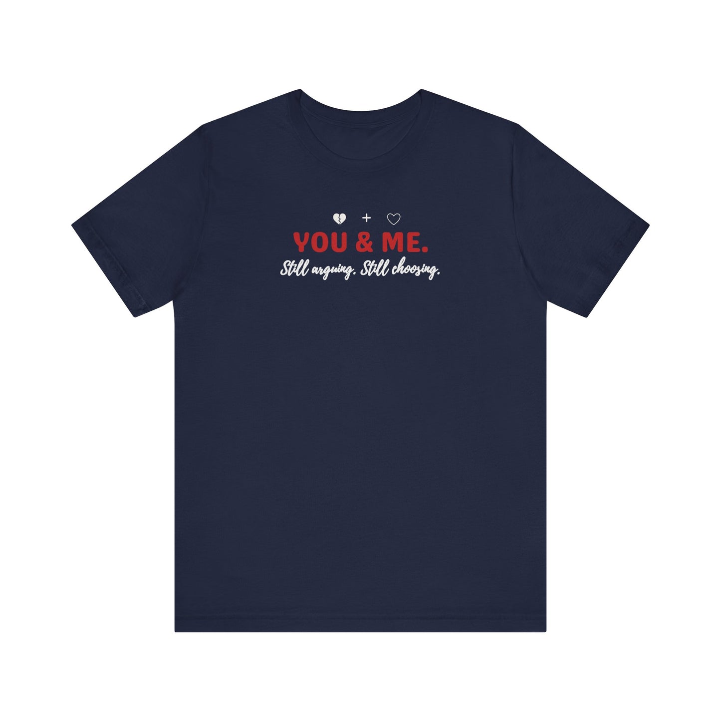 navy t-shirt with 'YOU & ME. Still arguing, Still cheering.' text on a white background