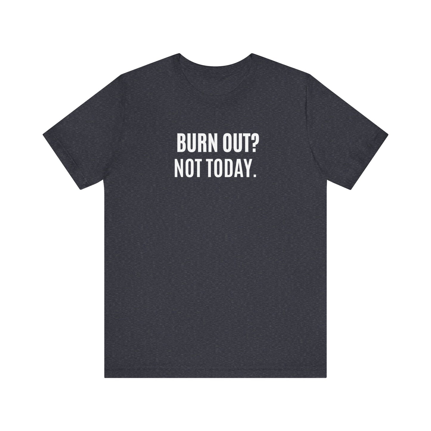 Black t-shirt with 'BURN OUT? NOT TODAY.' text on a white background